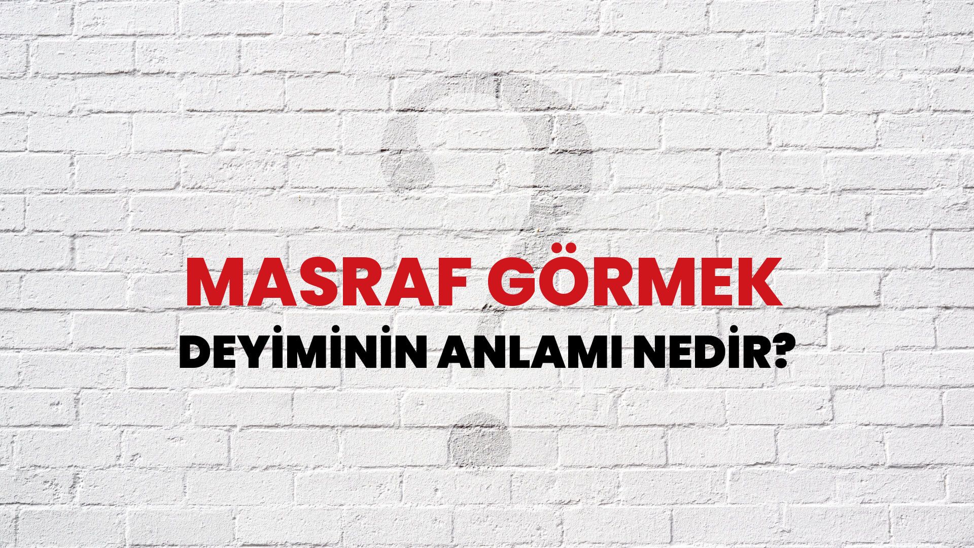 Masraf Görmek Deyiminin Anlamı Nedir?