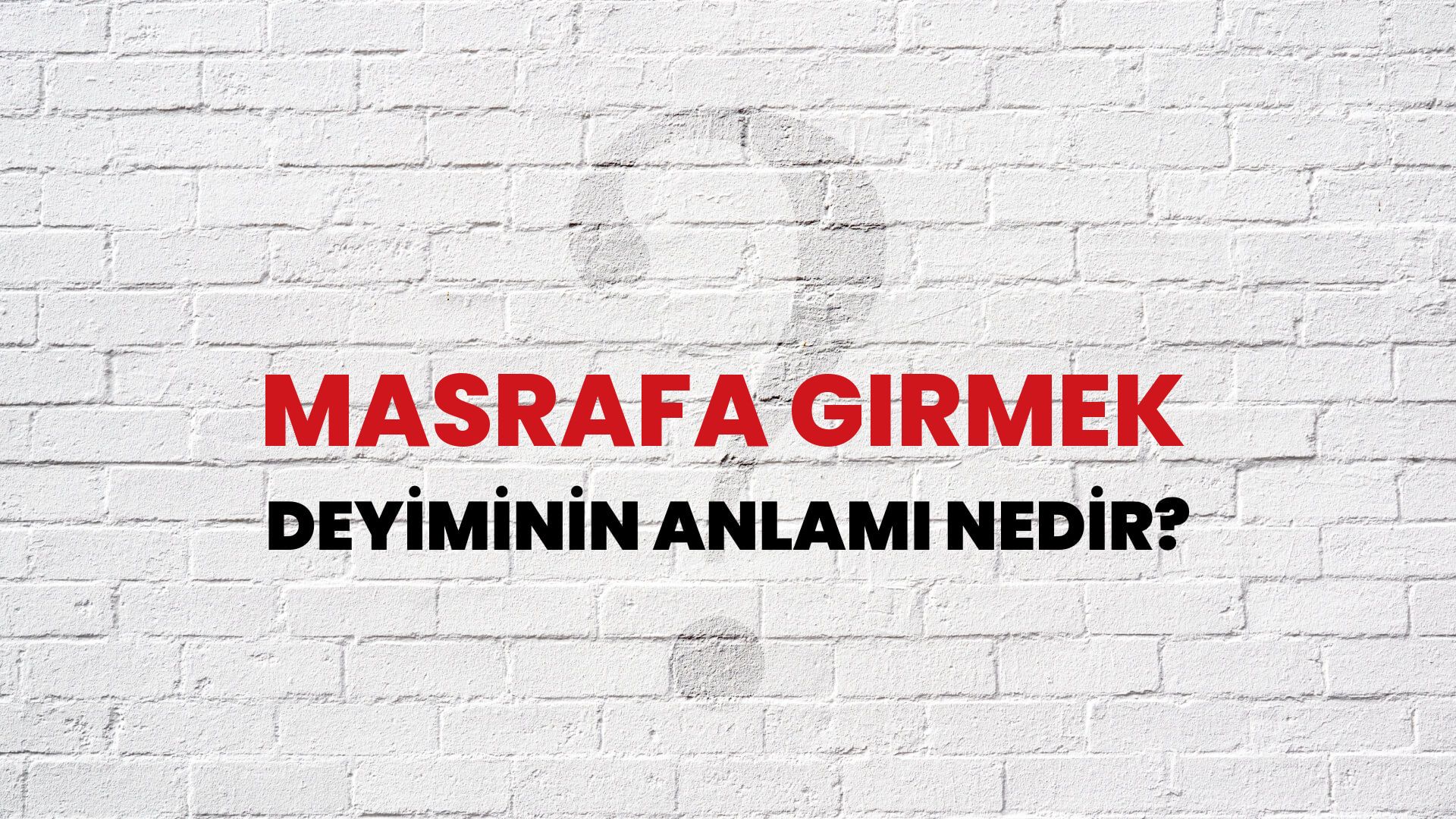 Masrafa Girmek Deyiminin Anlamı Nedir?
