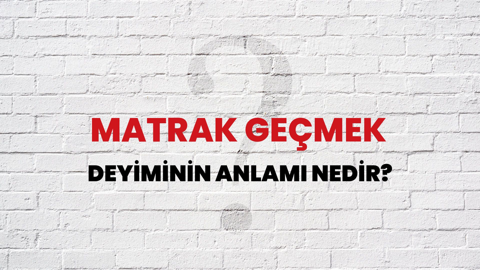 Matrak Geçmek Deyiminin Anlamı Nedir?