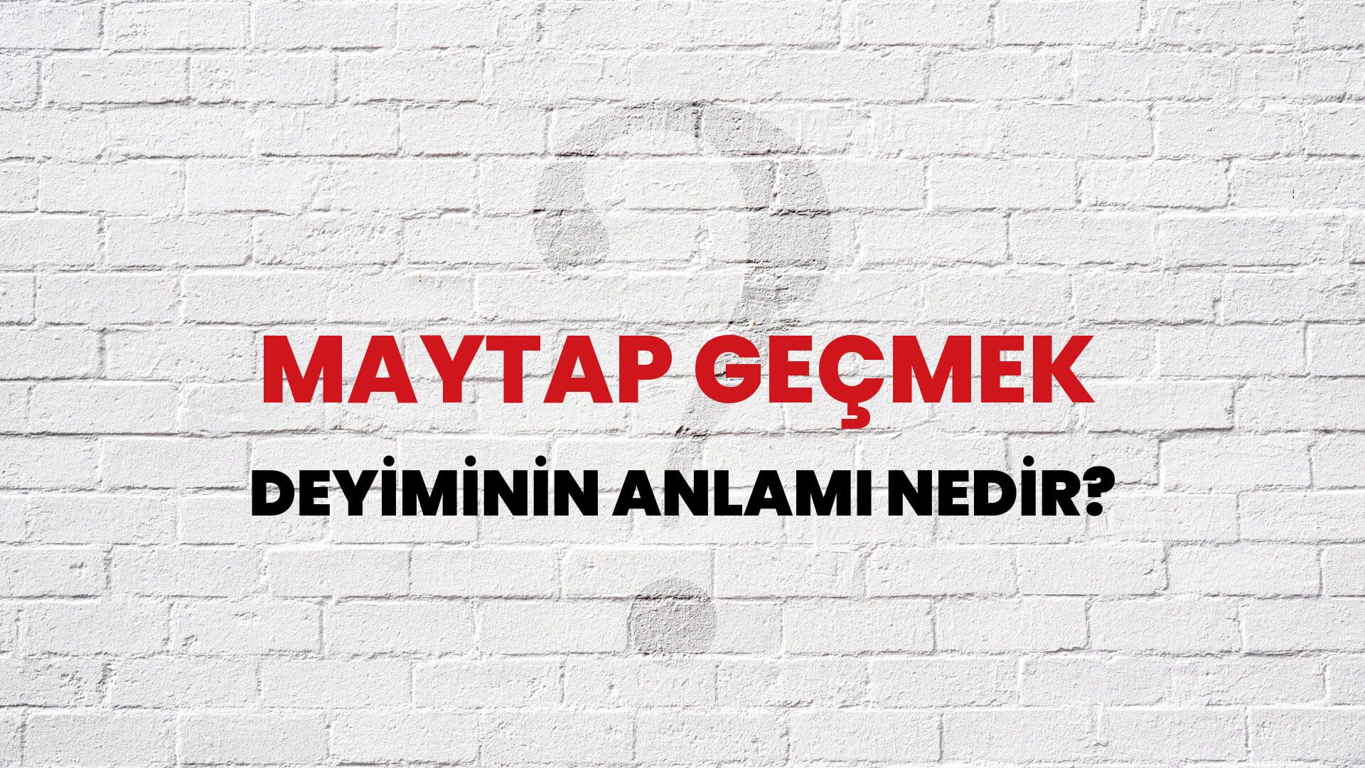 Maytap Geçmek Deyiminin Anlamı Nedir?