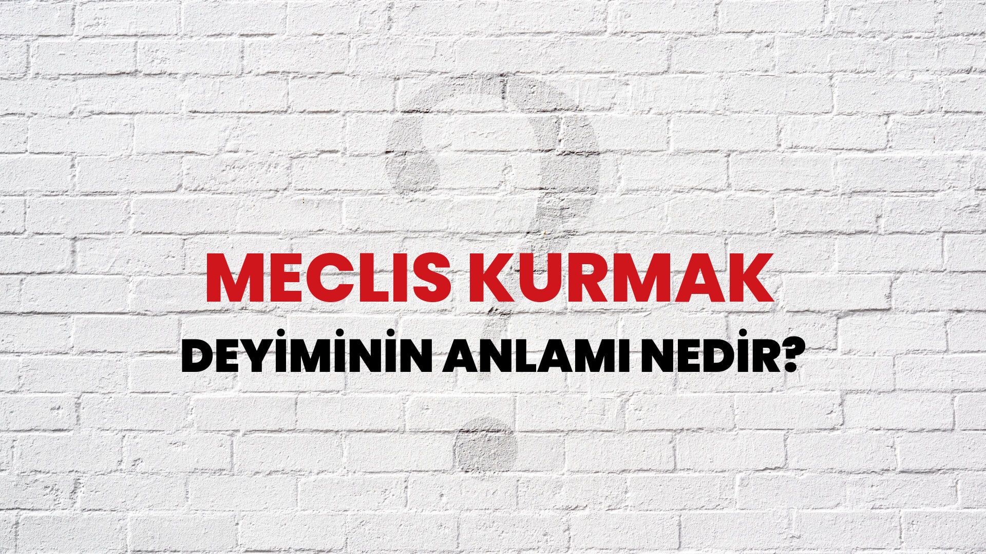 Meclis Kurmak Deyiminin Anlamı Nedir?