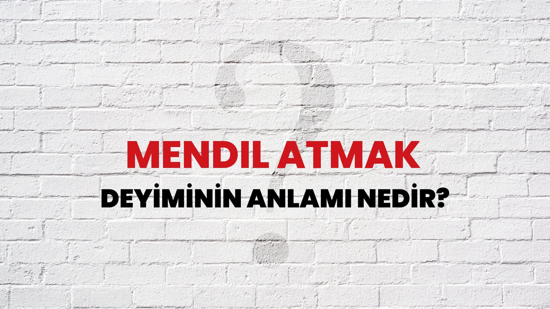 Mendil Atmak Deyiminin Anlamı Nedir?