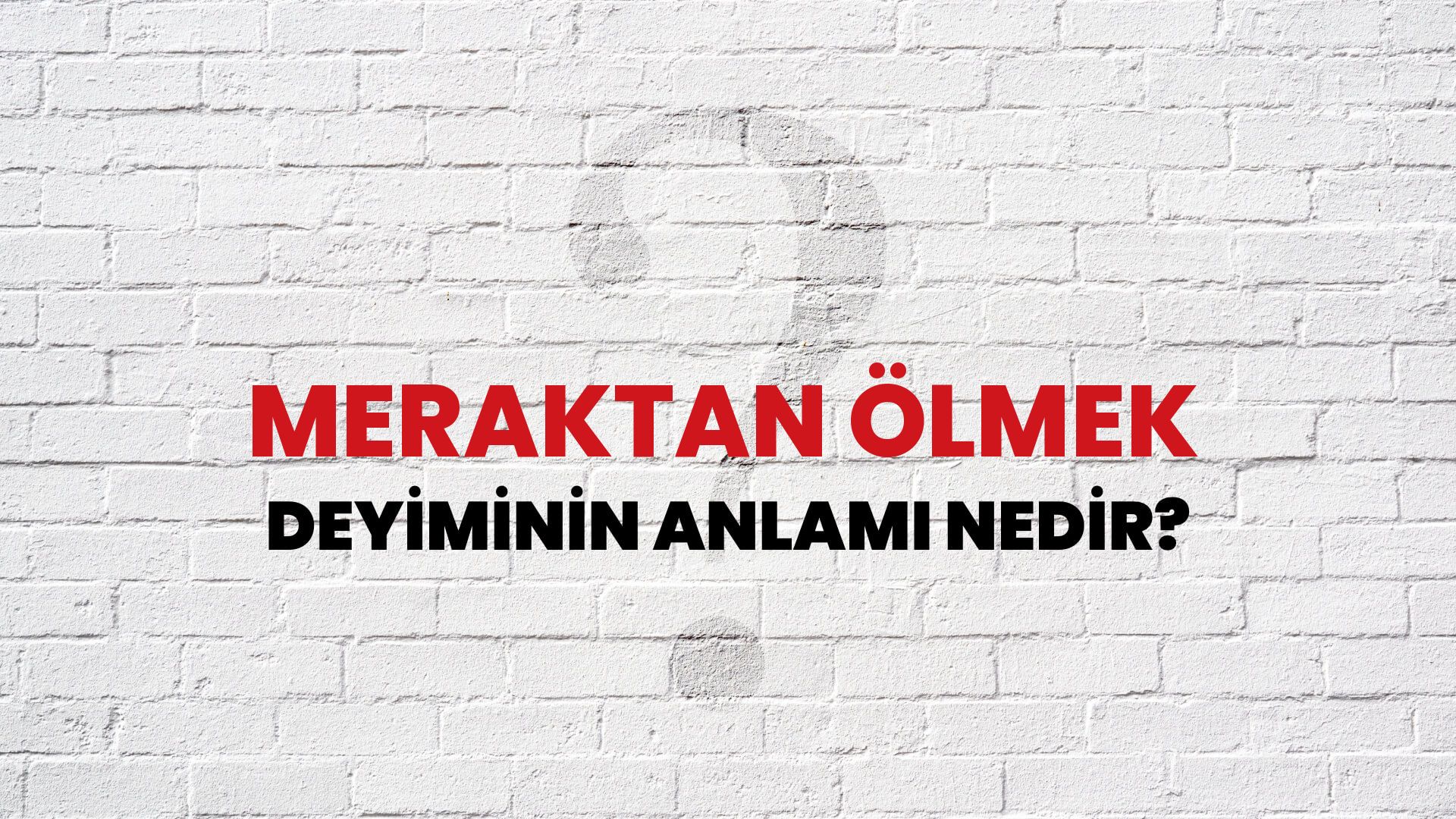 Meraktan Ölmek Deyiminin Anlamı Nedir?