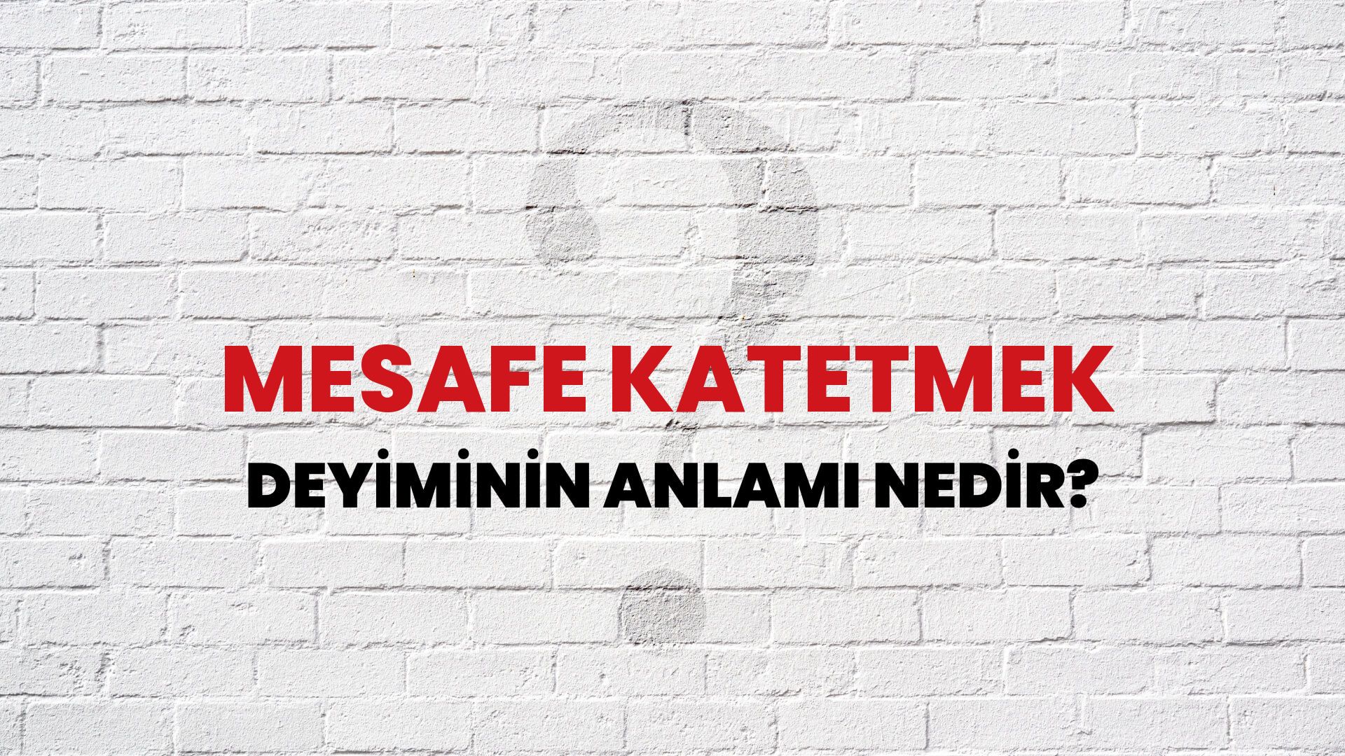 Mesafe Katetmek Deyiminin Anlamı Nedir?