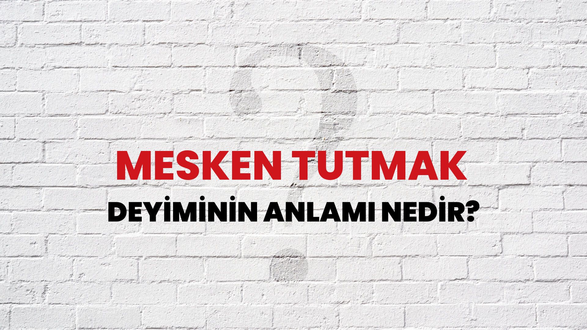 Mesken Tutmak Deyiminin Anlamı Nedir?