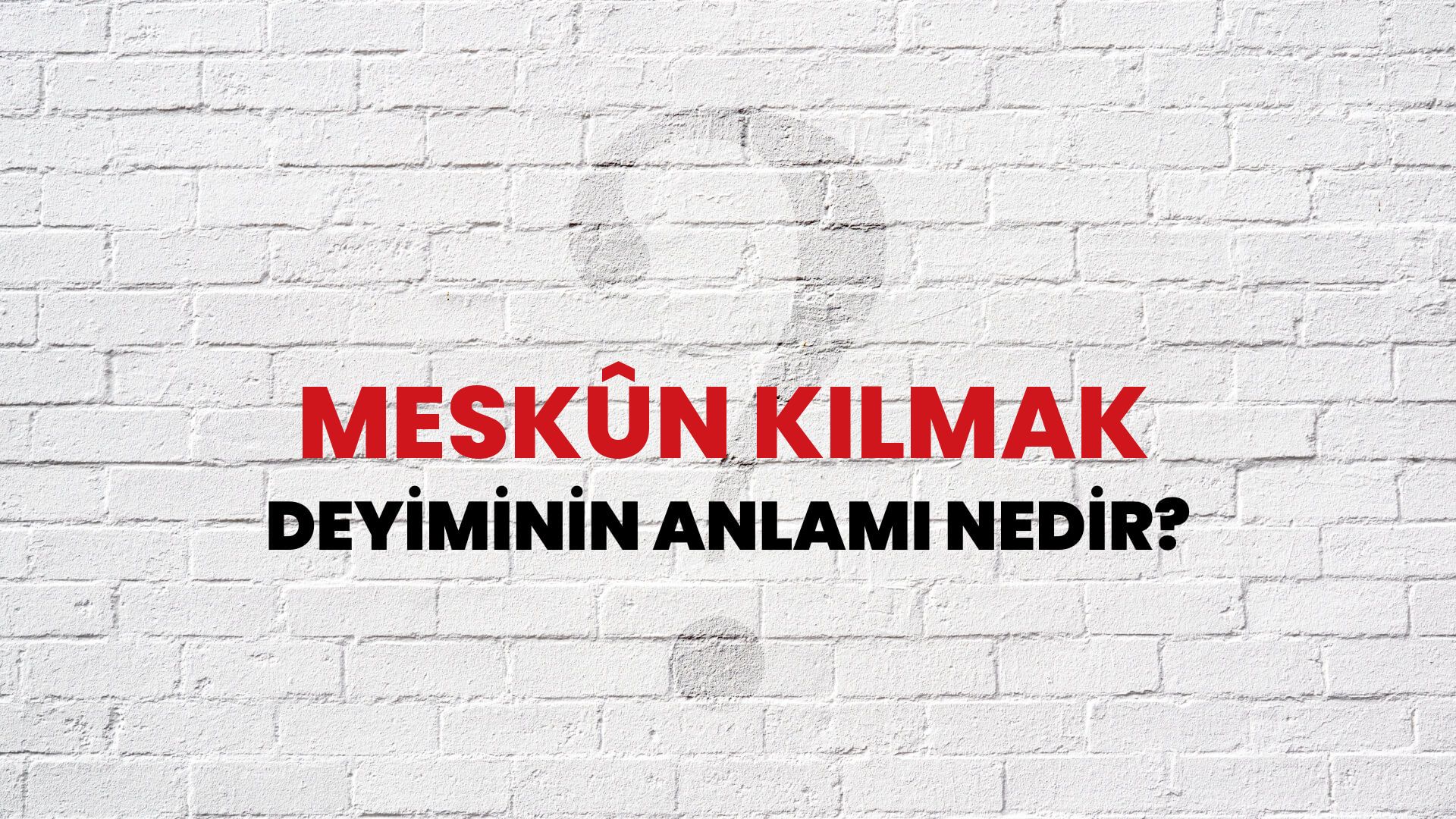 Meskûn Kılmak Deyiminin Anlamı Nedir?