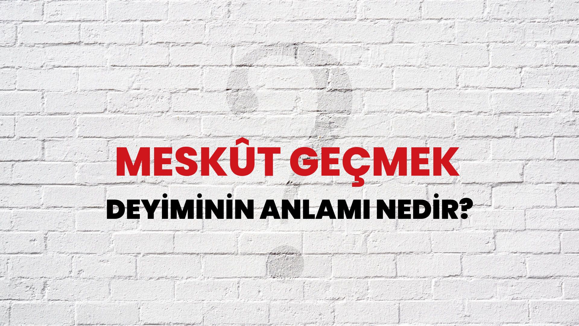 Meskût Geçmek Deyiminin Anlamı Nedir?