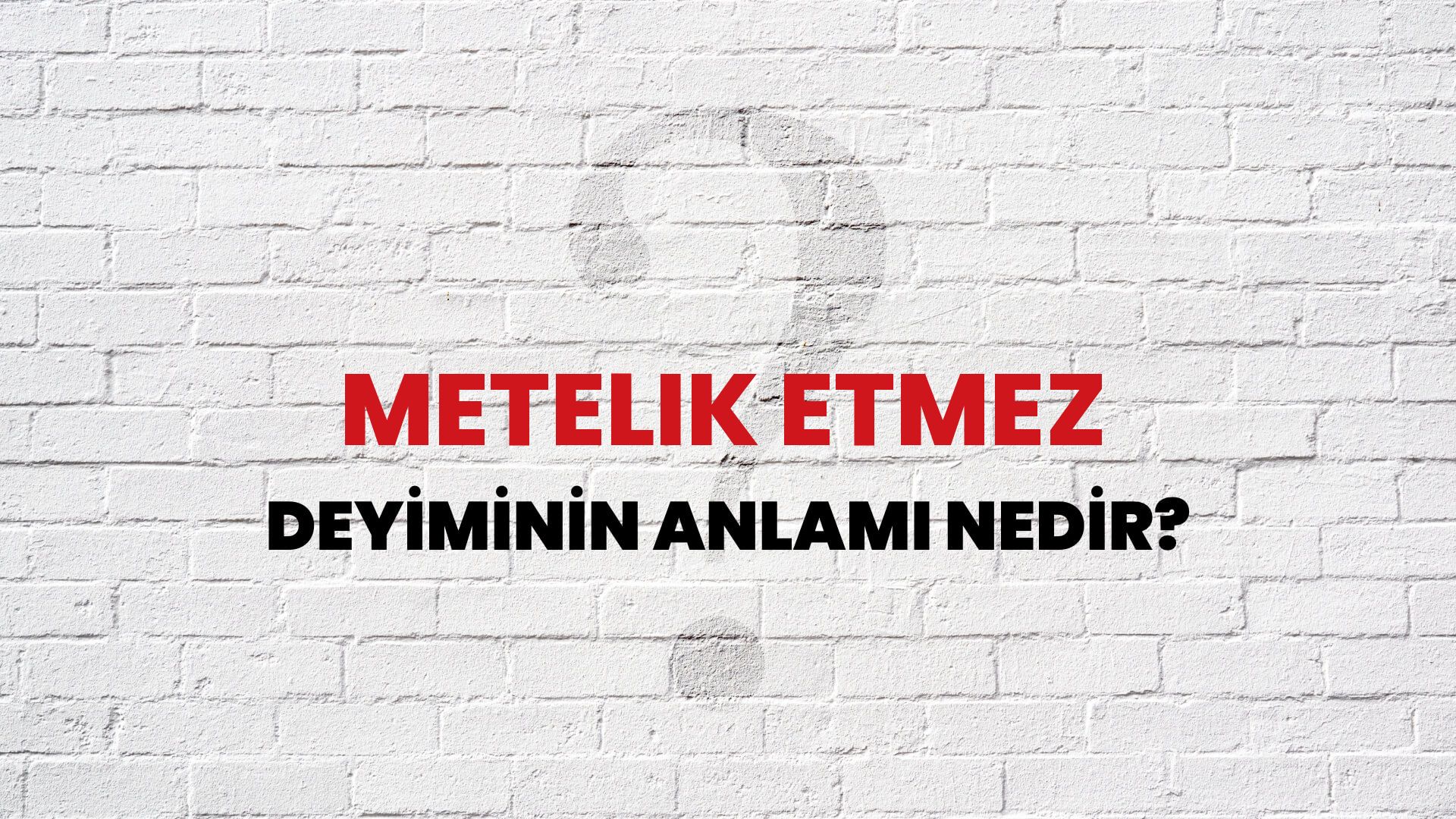 Metelik Etmez Deyiminin Anlamı Nedir?