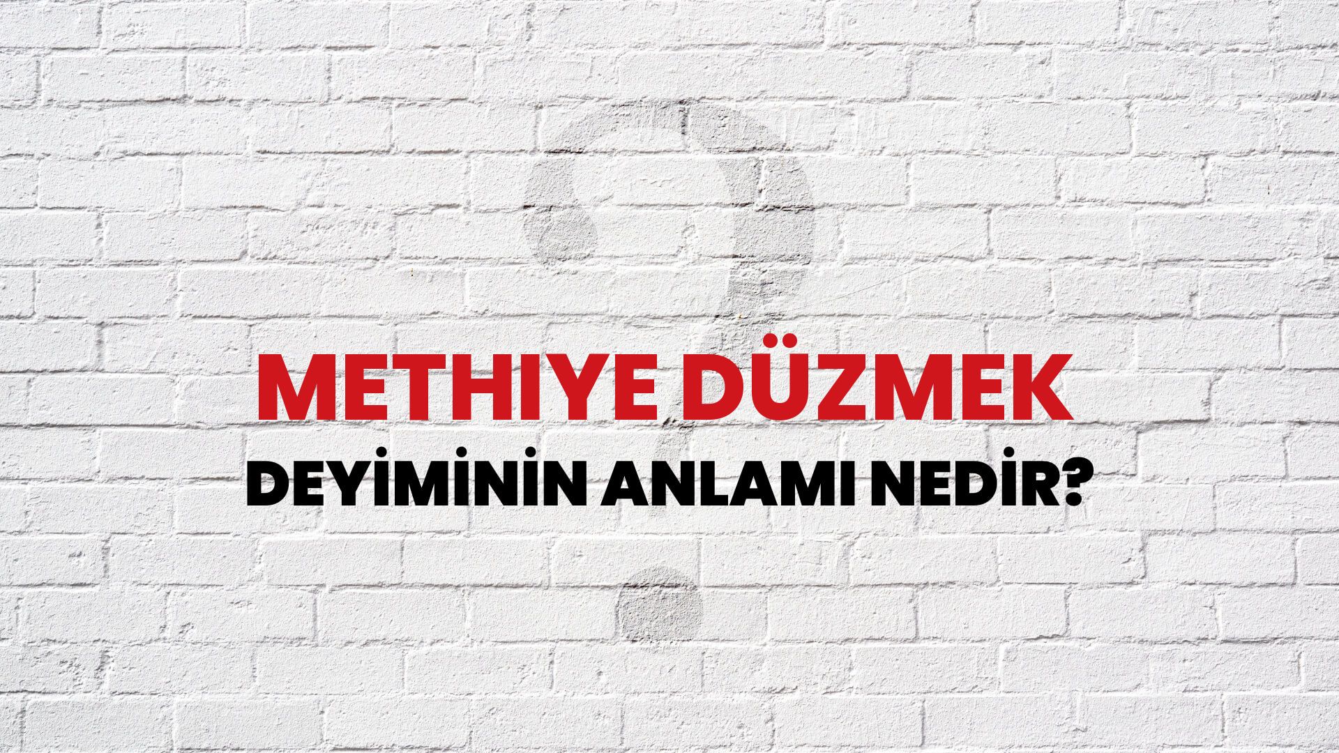 Methiye Düzmek Deyiminin Anlamı Nedir?