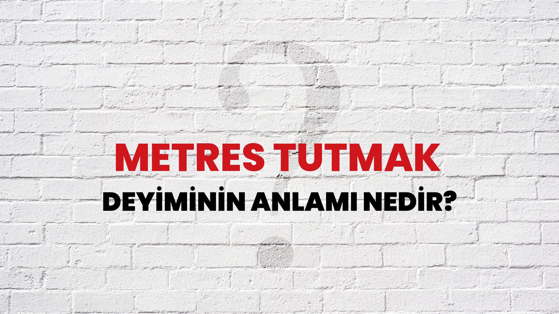 Metres Tutmak Deyiminin Anlamı Nedir?