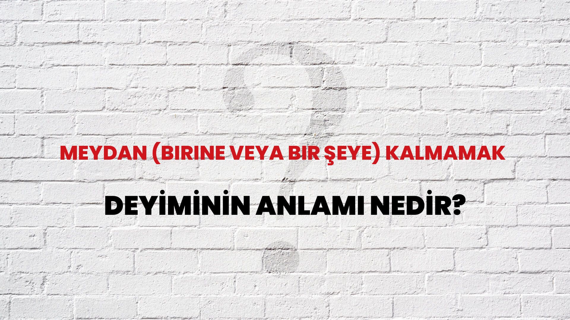 Meydan (Birine Veya Bir Şeye) Kalmamak Deyiminin Anlamı Nedir?