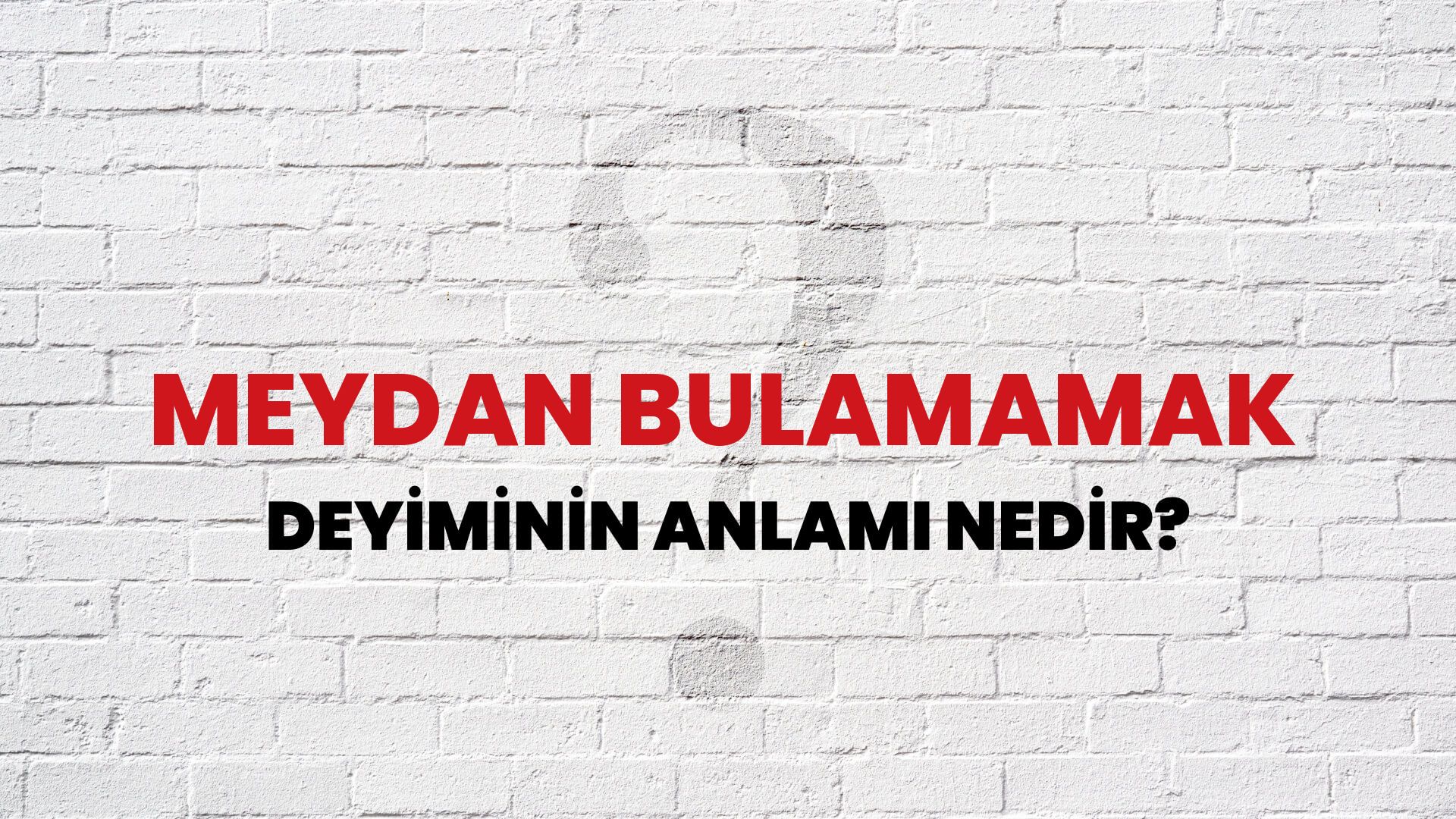 Meydan Bulamamak Deyiminin Anlamı Nedir?