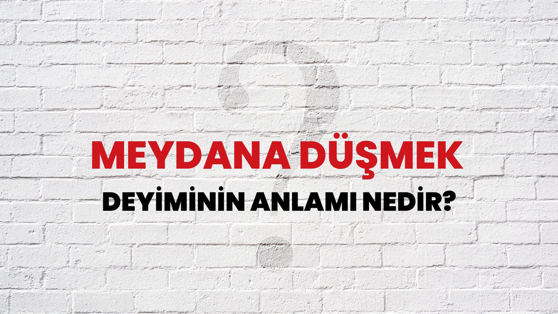 Meydana Düşmek Deyiminin Anlamı Nedir?