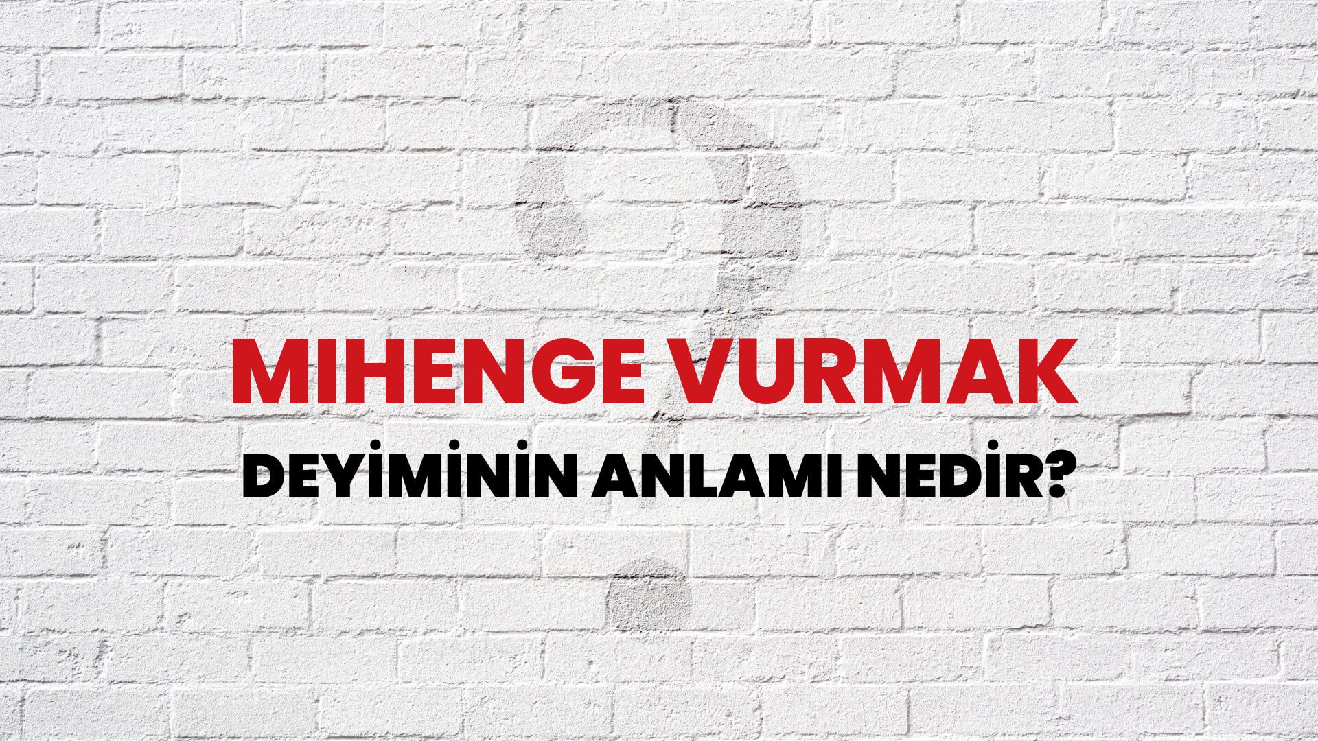 Mihenge Vurmak Deyiminin Anlamı Nedir?