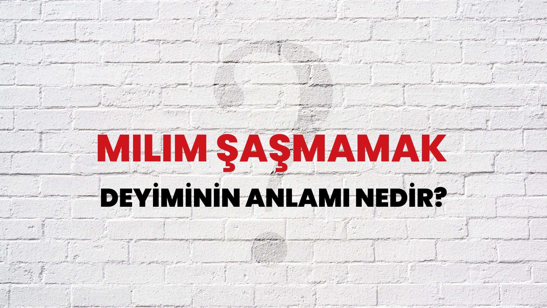 Milim Şaşmamak Deyiminin Anlamı Nedir?