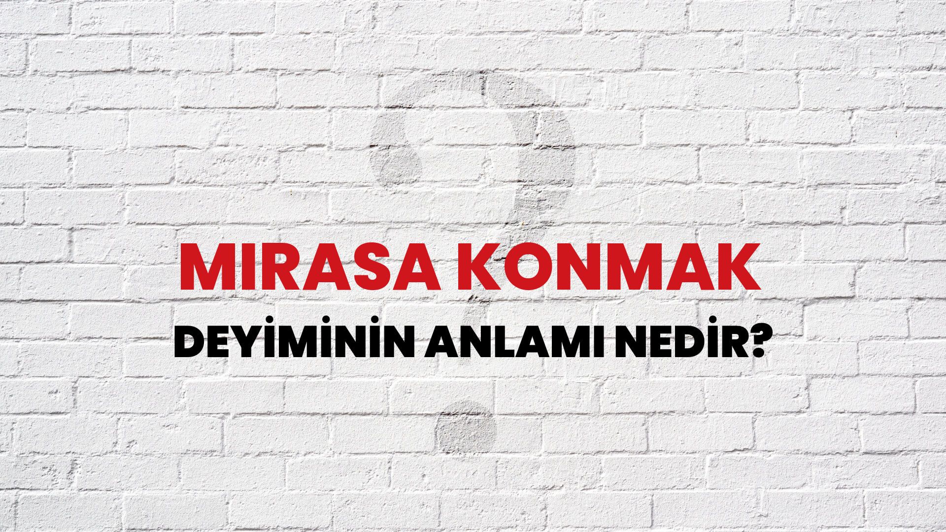 Mirasa Konmak Deyiminin Anlamı Nedir?