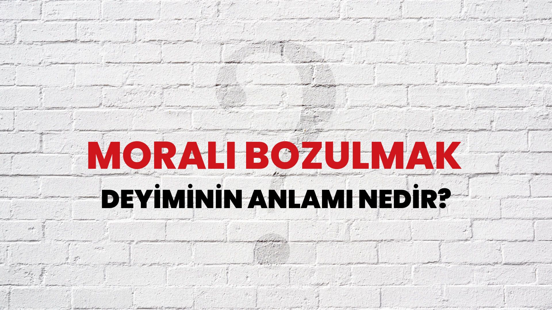 Morali Bozulmak Deyiminin Anlamı Nedir?