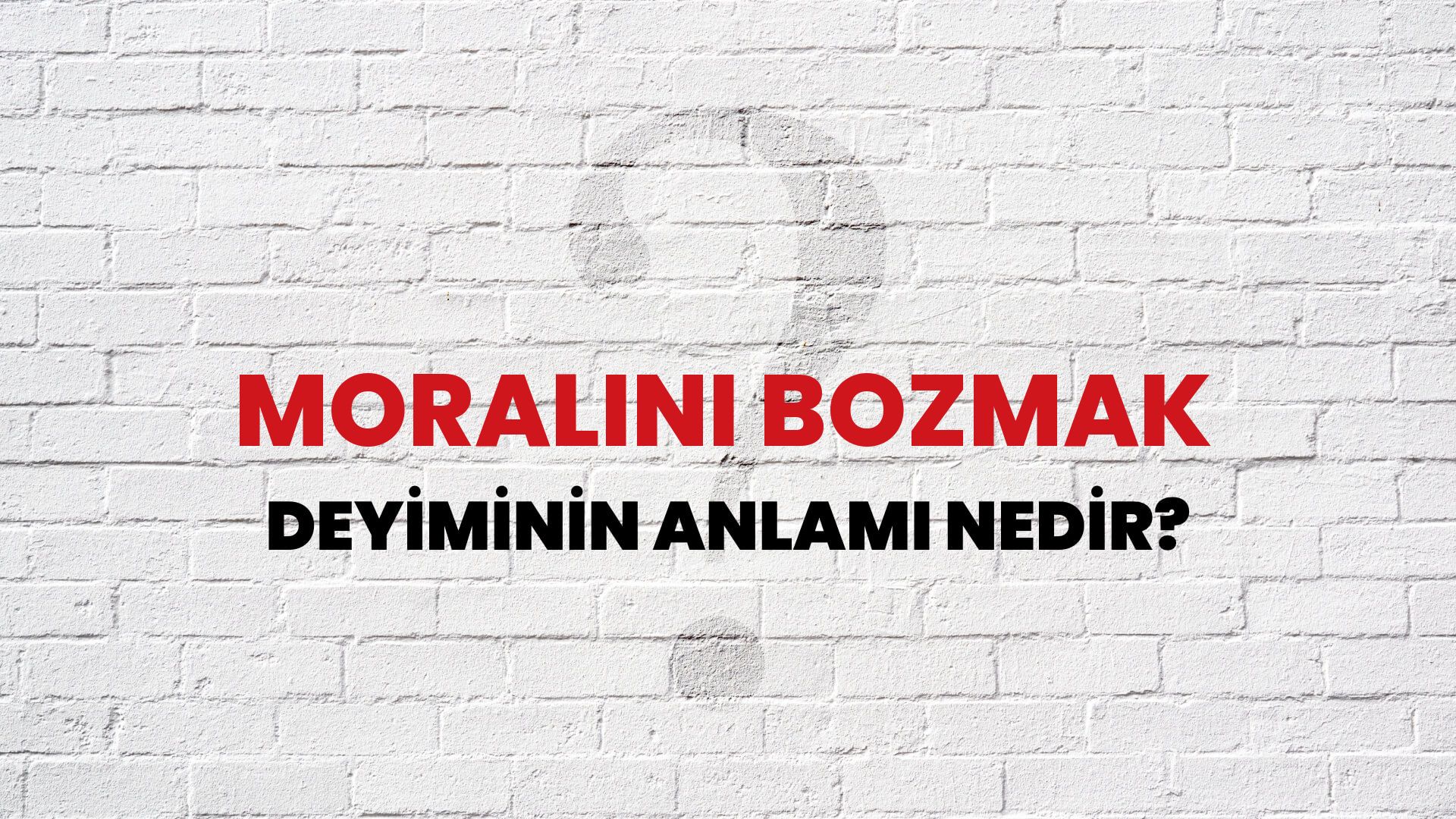 Moralini Bozmak Deyiminin Anlamı Nedir?