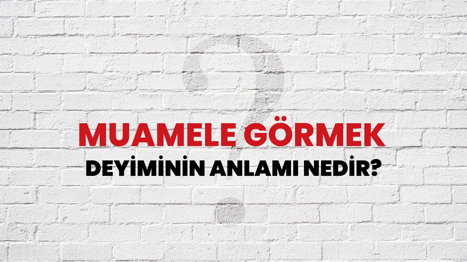 Muamele Görmek Deyiminin Anlamı Nedir?