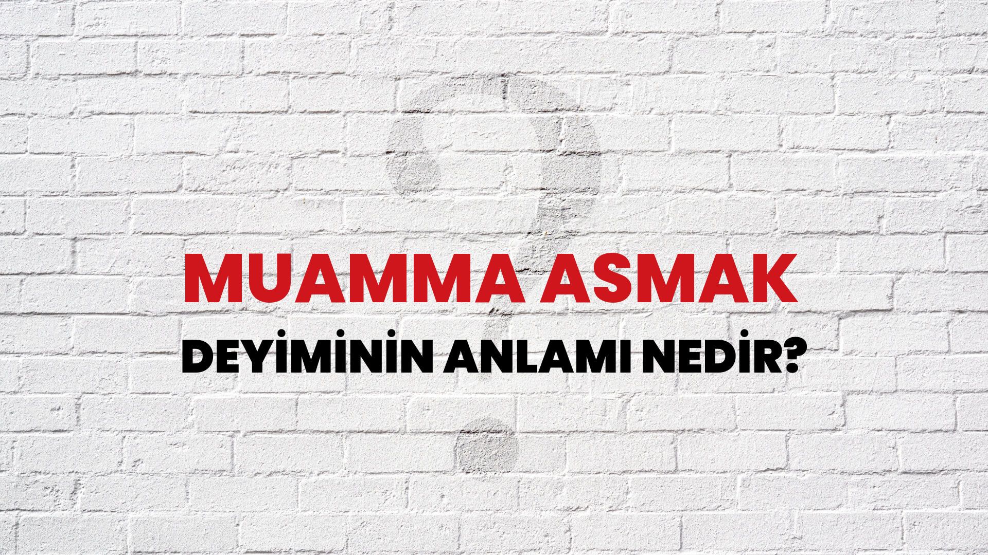 Muamma Asmak Deyiminin Anlamı Nedir?