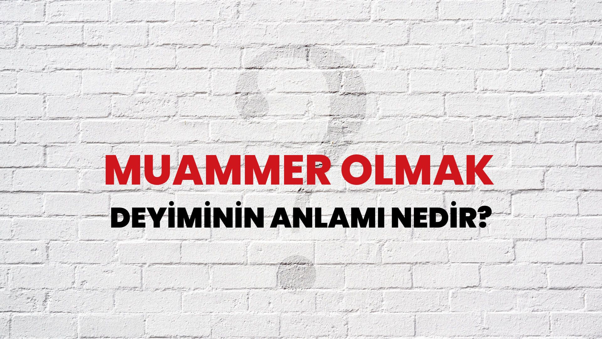 Muammer Olmak Deyiminin Anlamı Nedir?