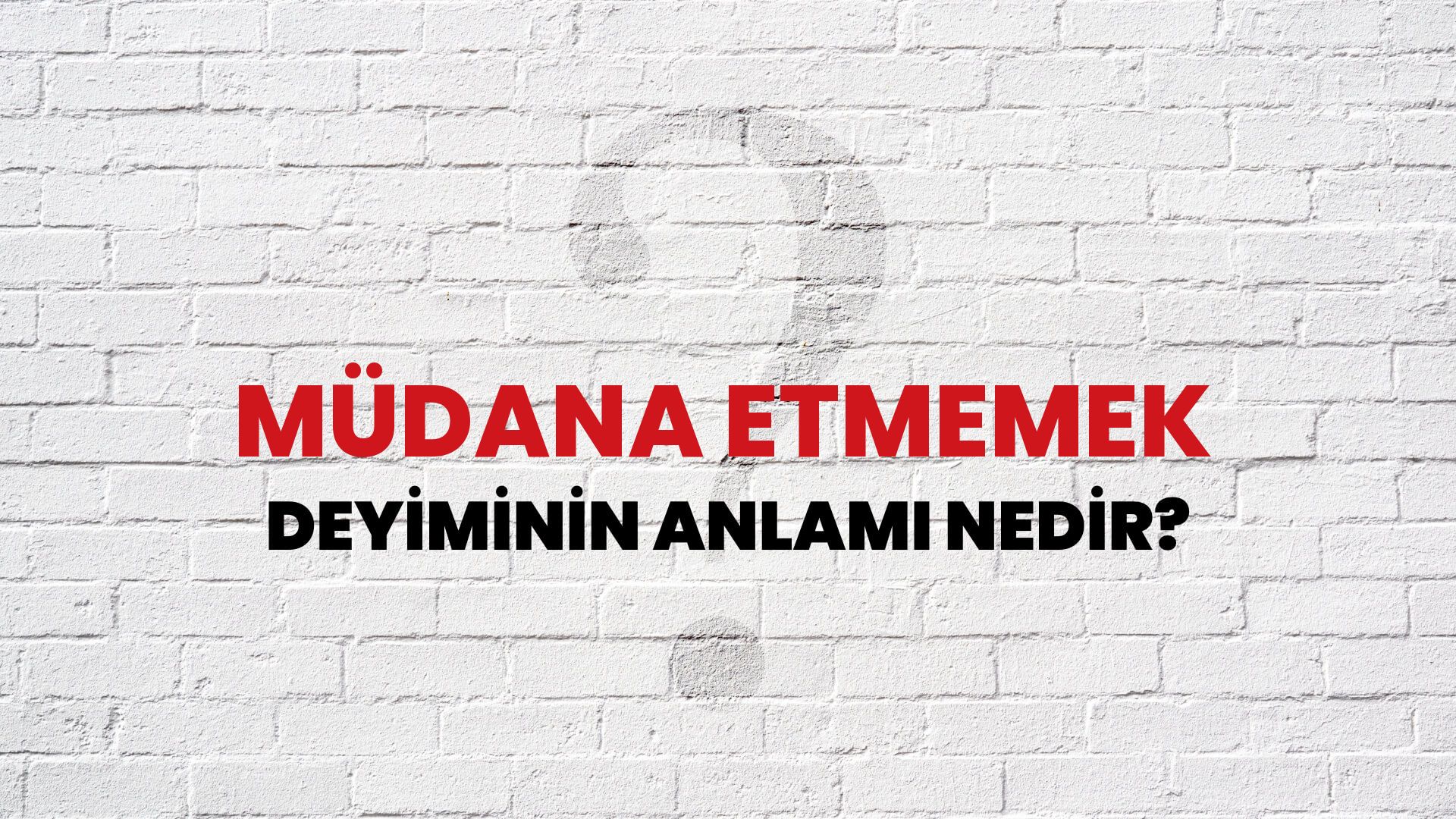 Müdana Etmemek Deyiminin Anlamı Nedir?