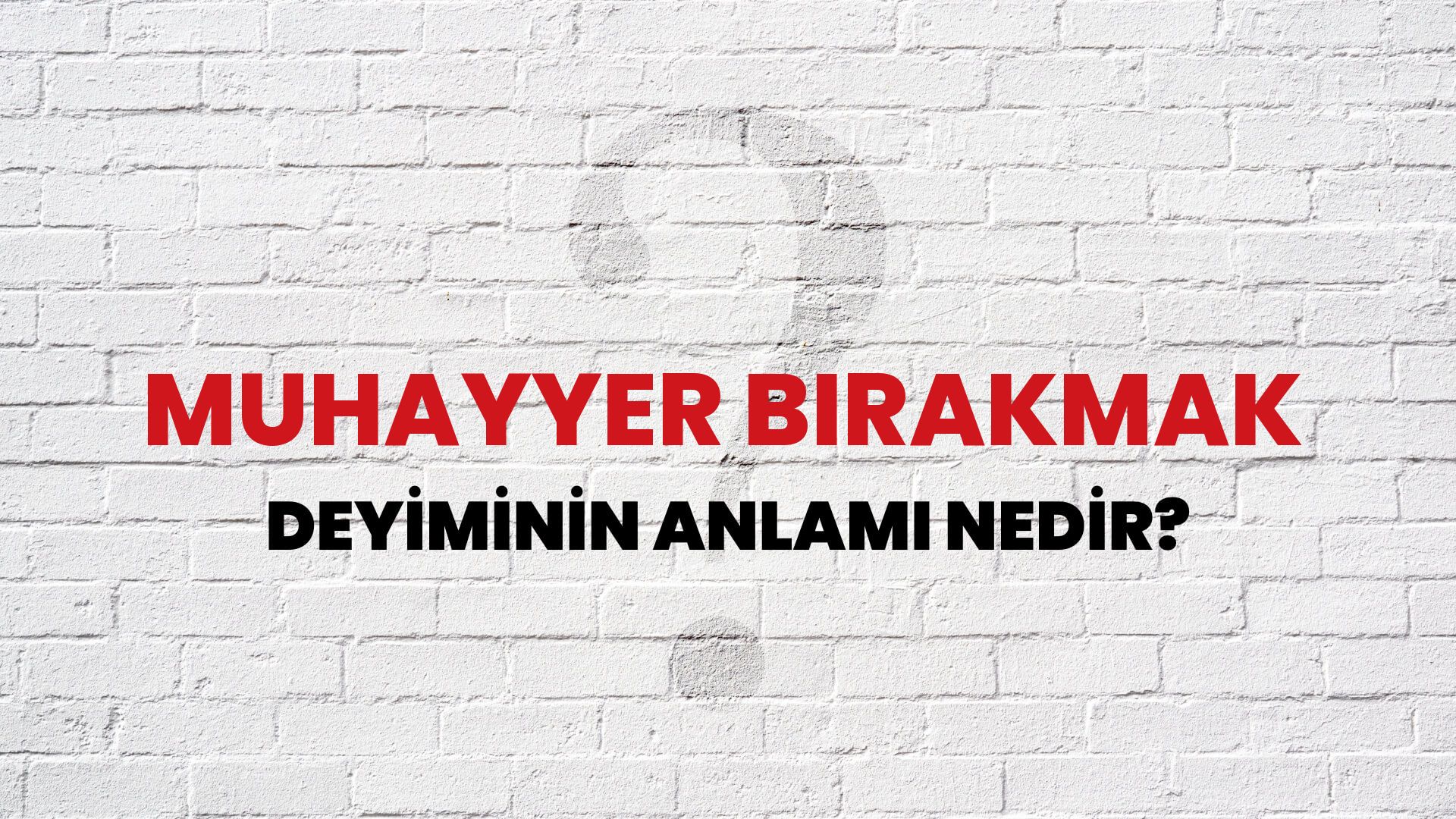 Muhayyer Bırakmak Deyiminin Anlamı Nedir?