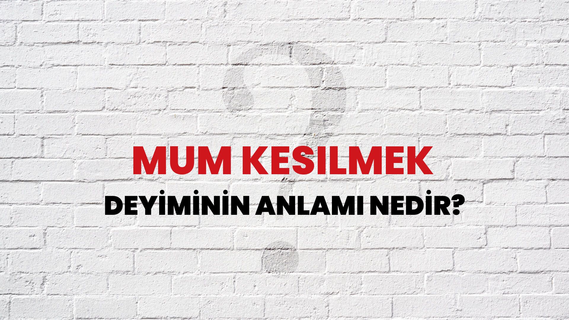 Mum Kesilmek Deyiminin Anlamı Nedir?