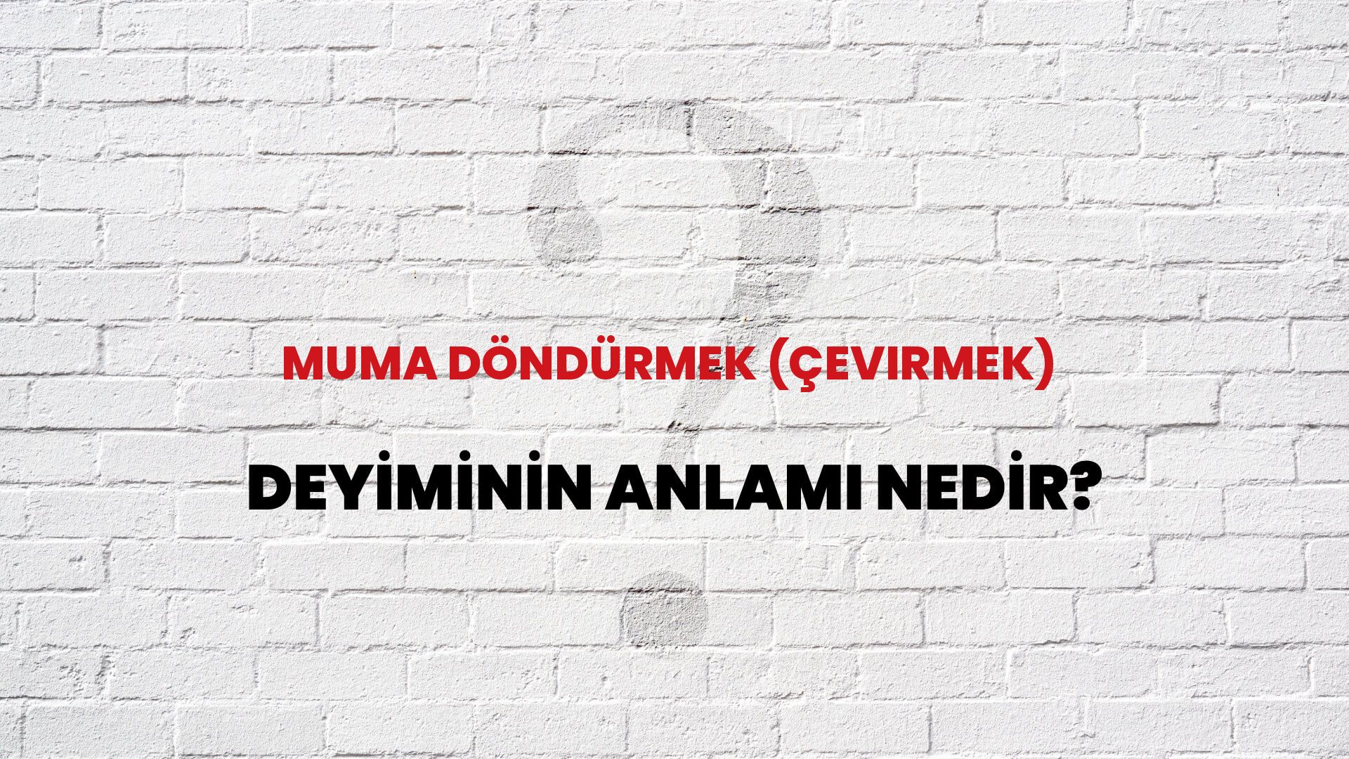 Muma Döndürmek (Çevirmek) Deyiminin Anlamı Nedir?