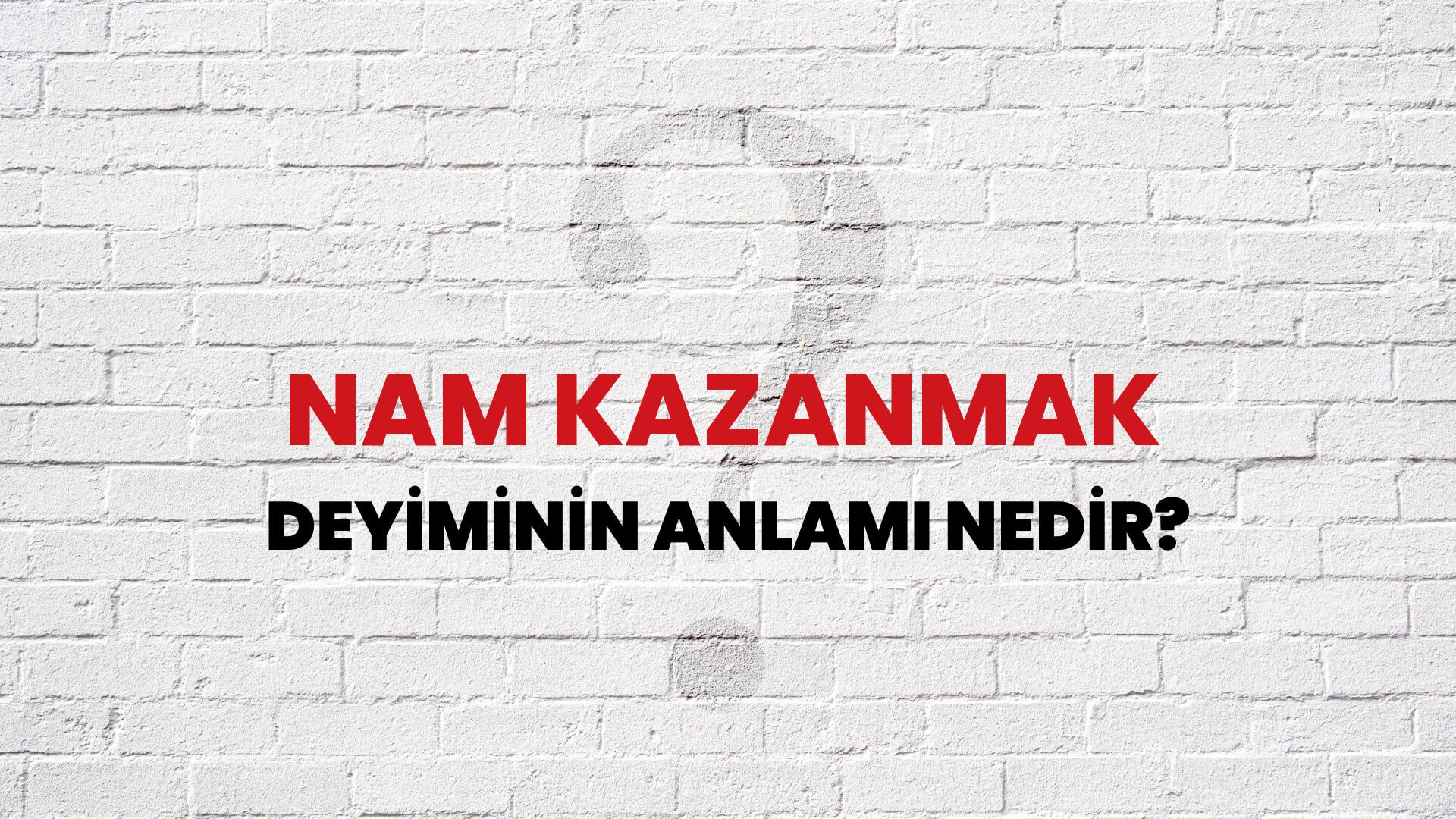 Nam Kazanmak Deyiminin Anlamı Nedir?