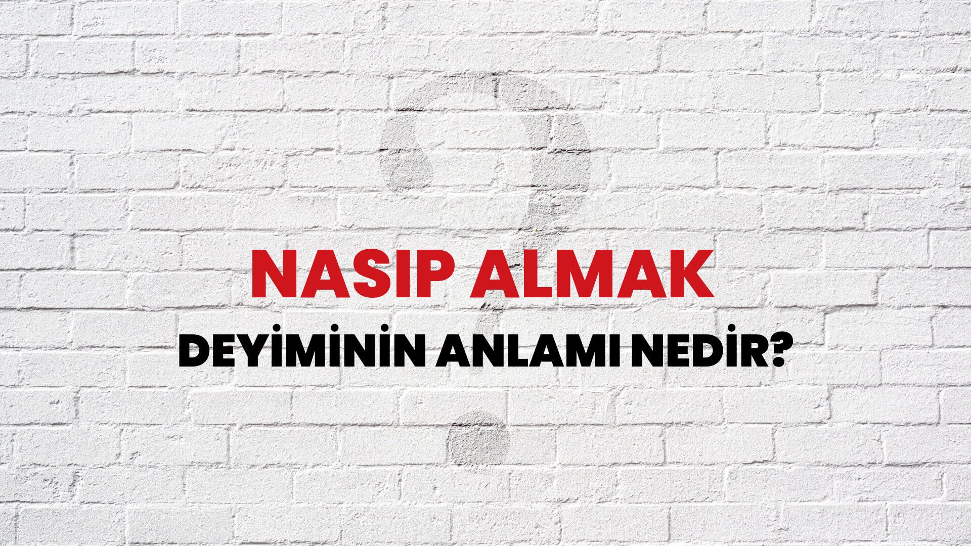 Nasip Almak Deyiminin Anlamı Nedir?