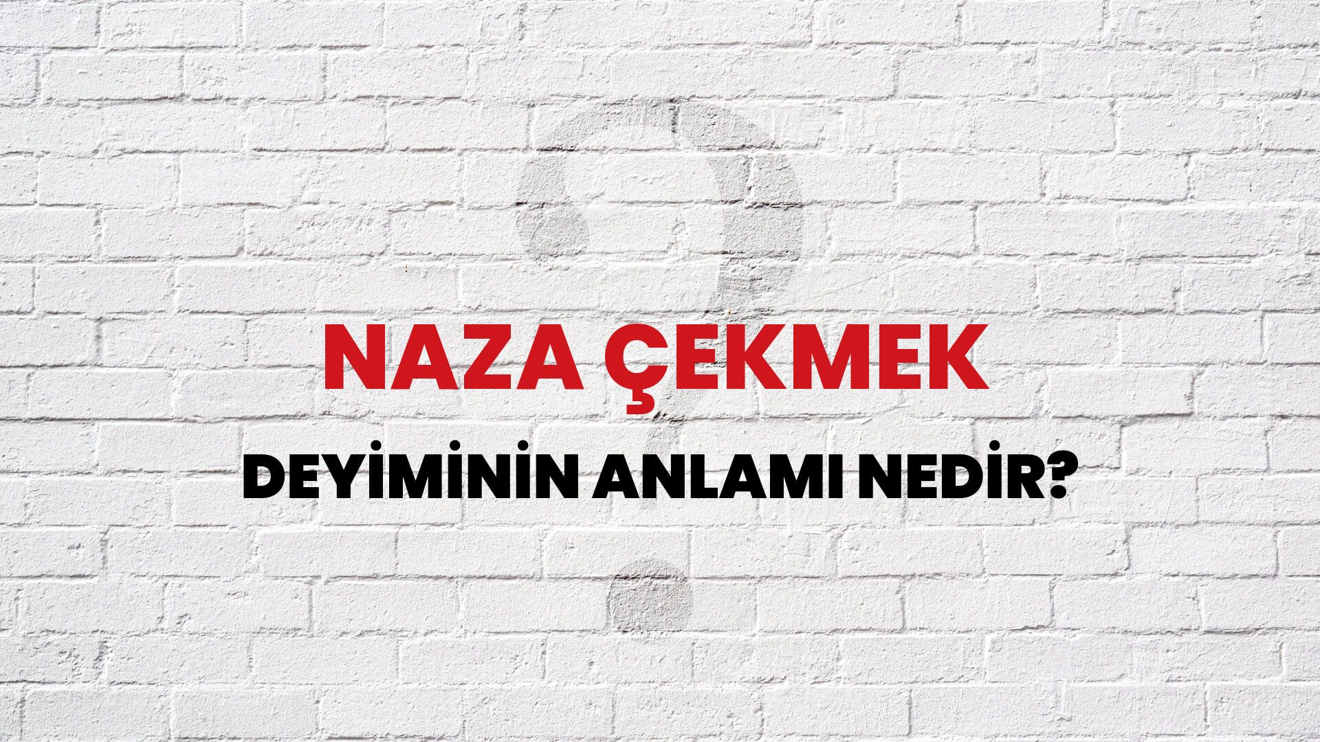 Naza Çekmek Deyiminin Anlamı Nedir?