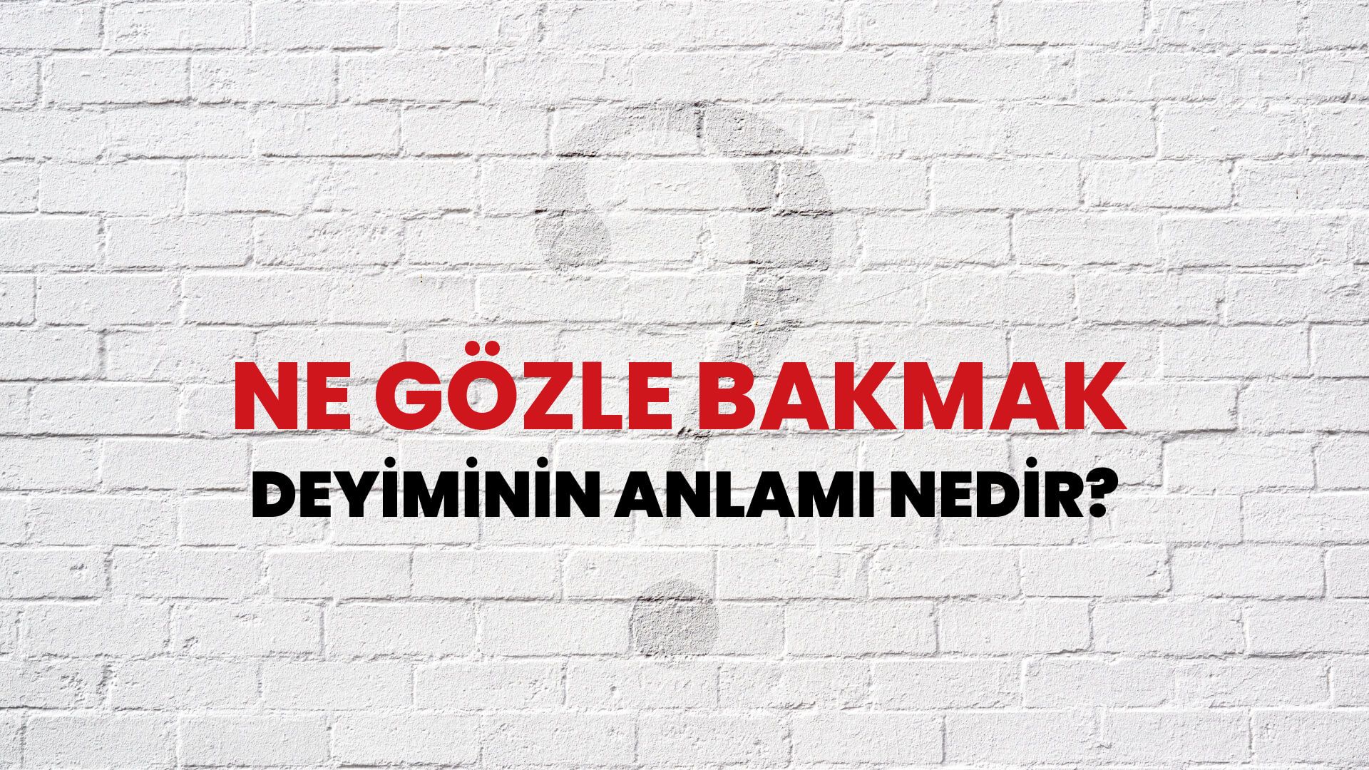 Ne Gözle Bakmak Deyiminin Anlamı Nedir?