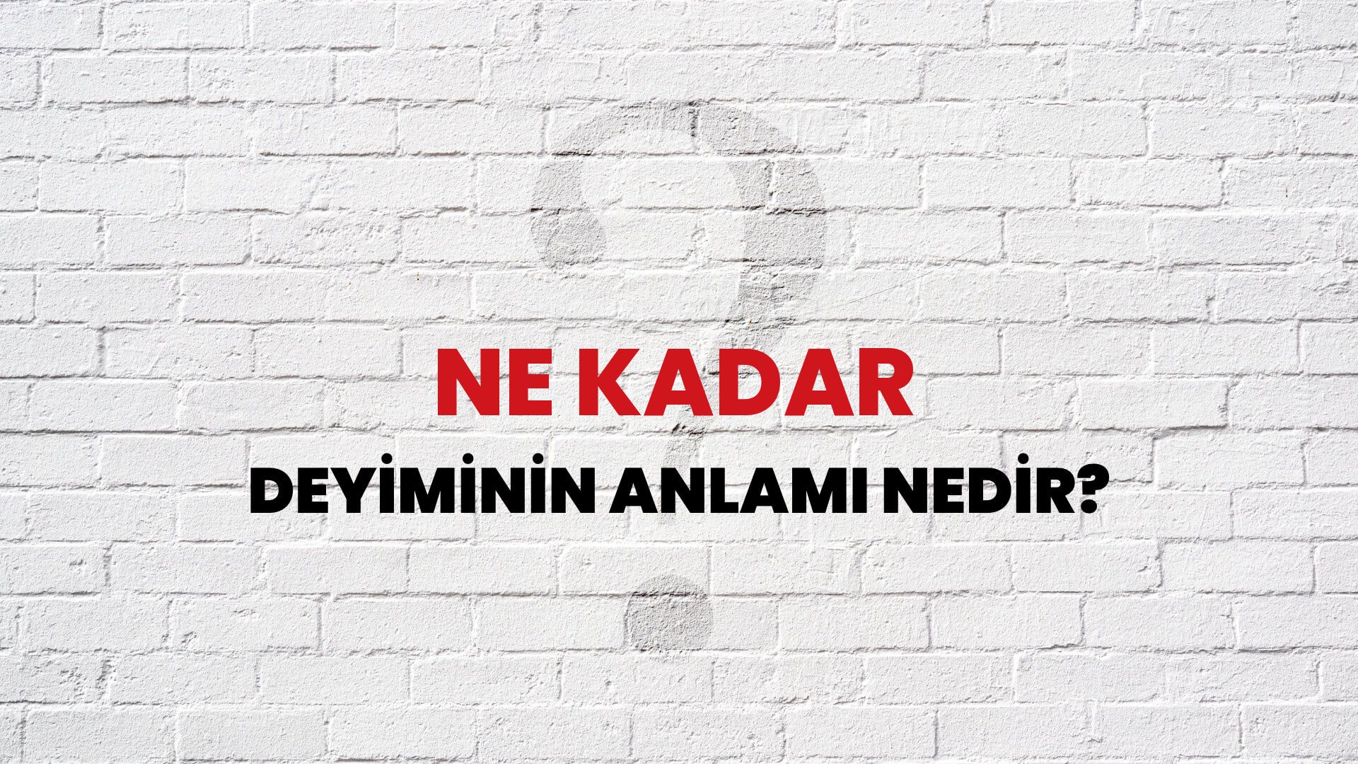 Ne Kadar Deyiminin Anlamı Nedir?
