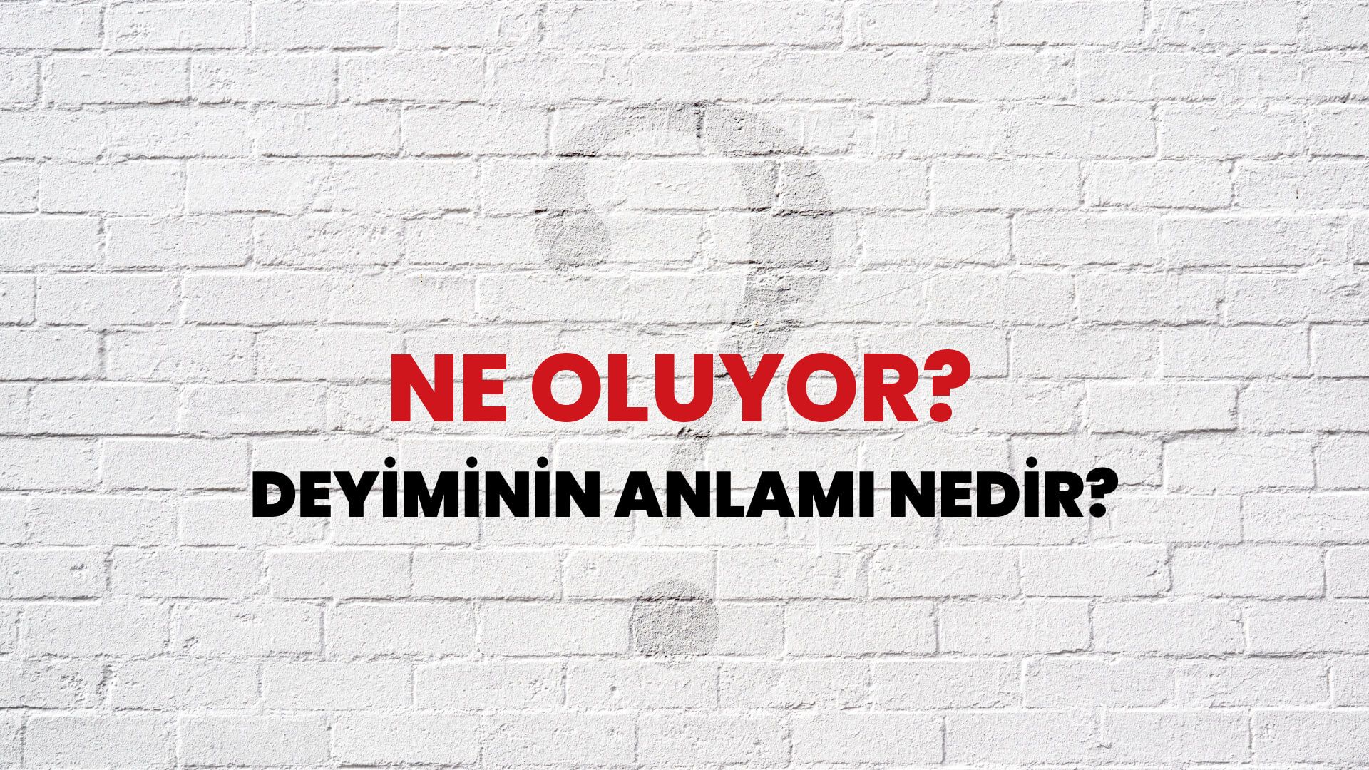 Ne Oluyor? Deyiminin Anlamı Nedir?