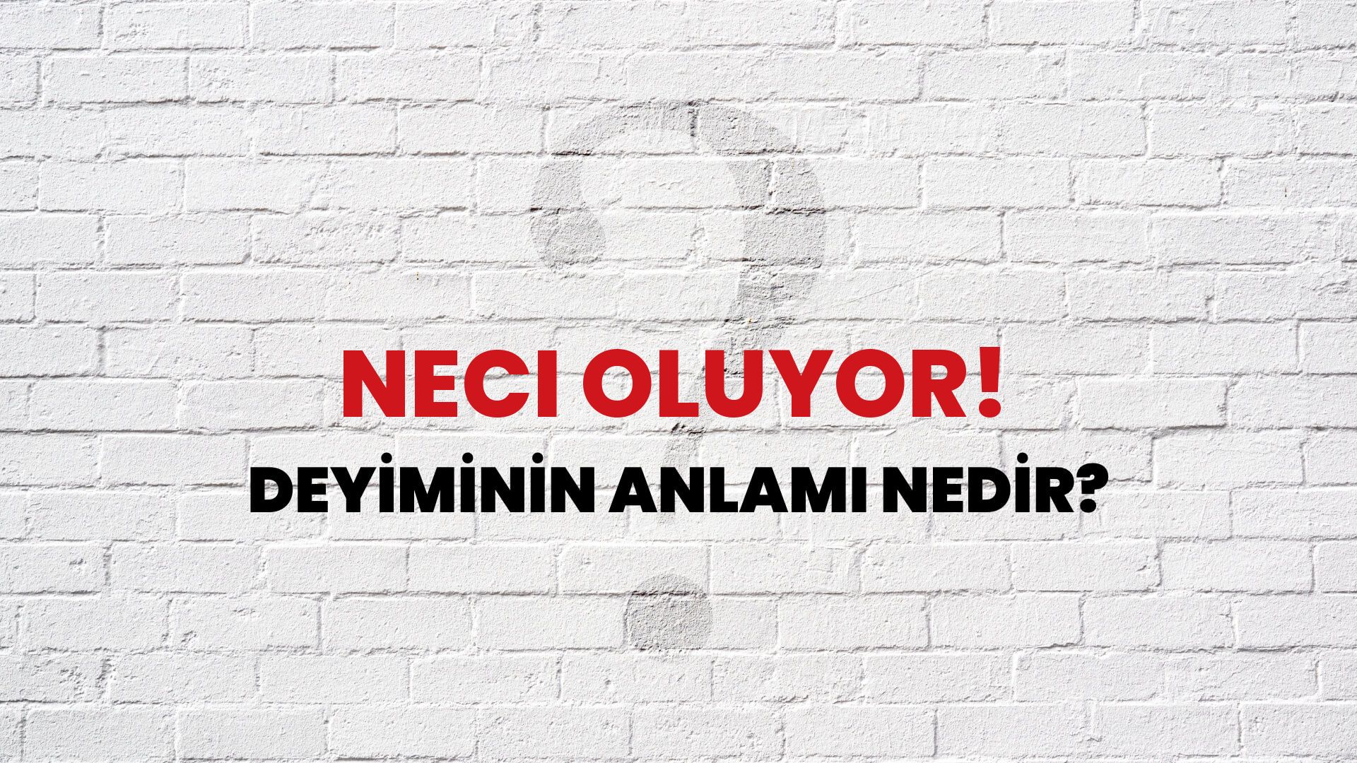 Neci Oluyor! Deyiminin Anlamı Nedir?