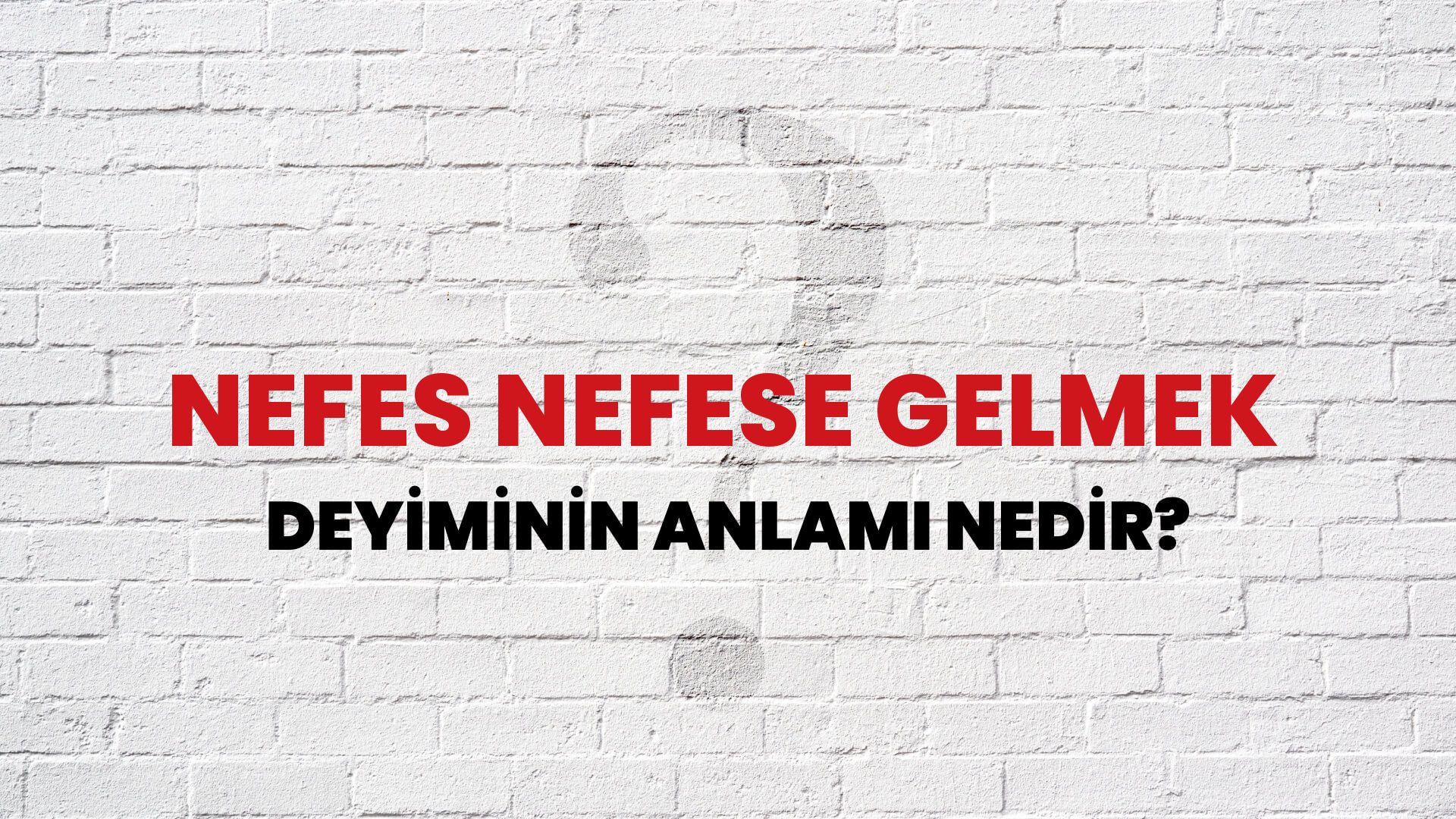 Nefes Nefese Gelmek Deyiminin Anlamı Nedir?