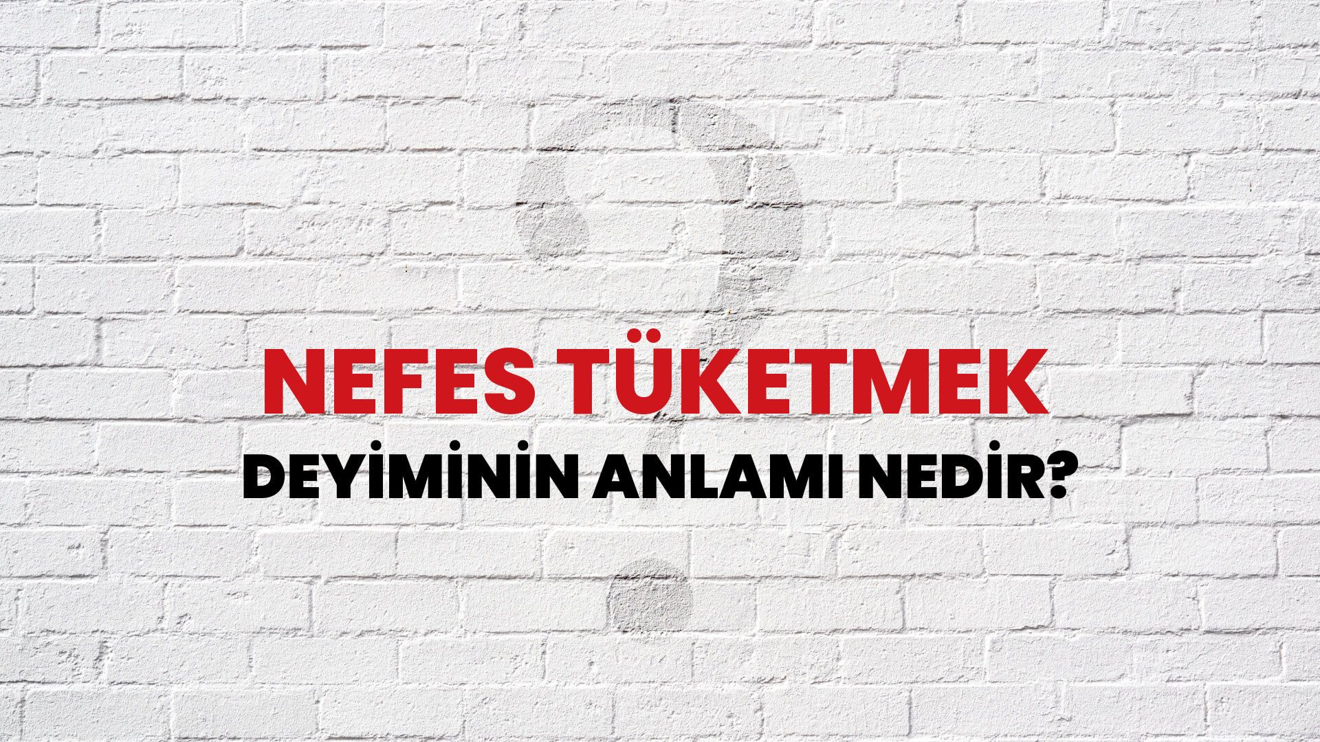 Nefes Tüketmek Deyiminin Anlamı Nedir?