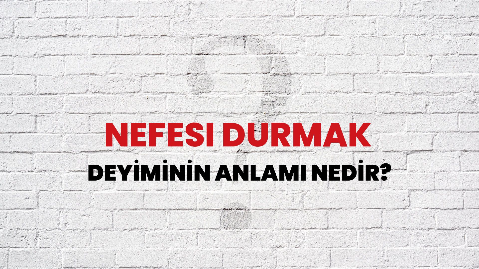 Nefesi Durmak Deyiminin Anlamı Nedir?