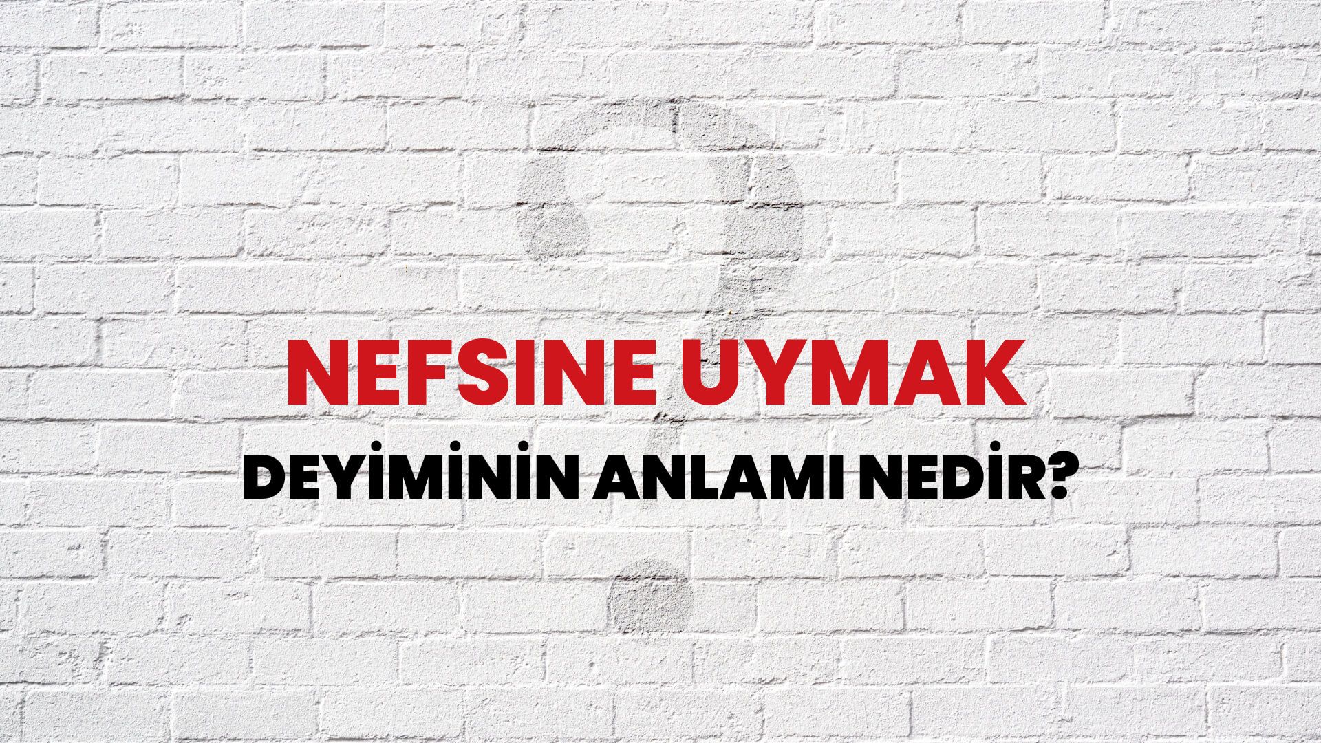 Nefsine Uymak Deyiminin Anlamı Nedir?