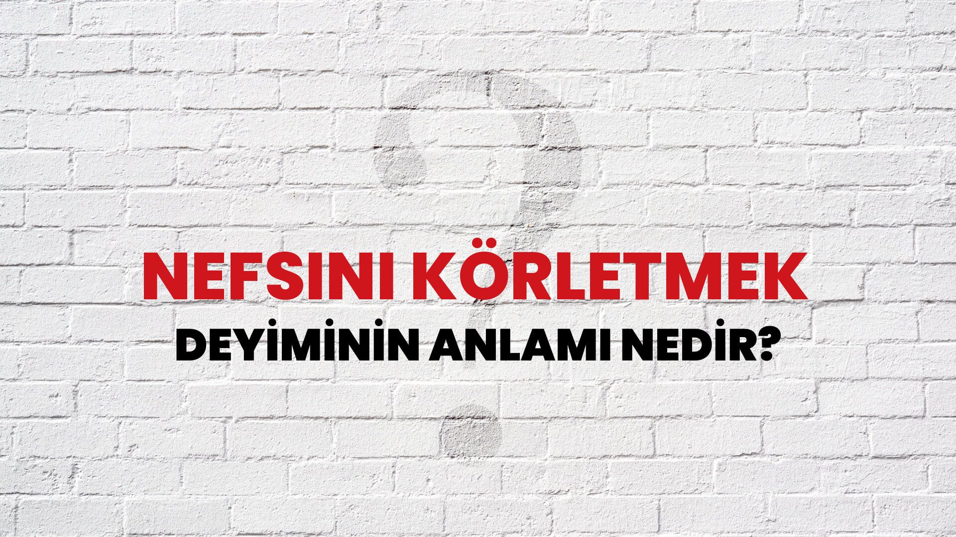 Nefsini Körletmek Deyiminin Anlamı Nedir?