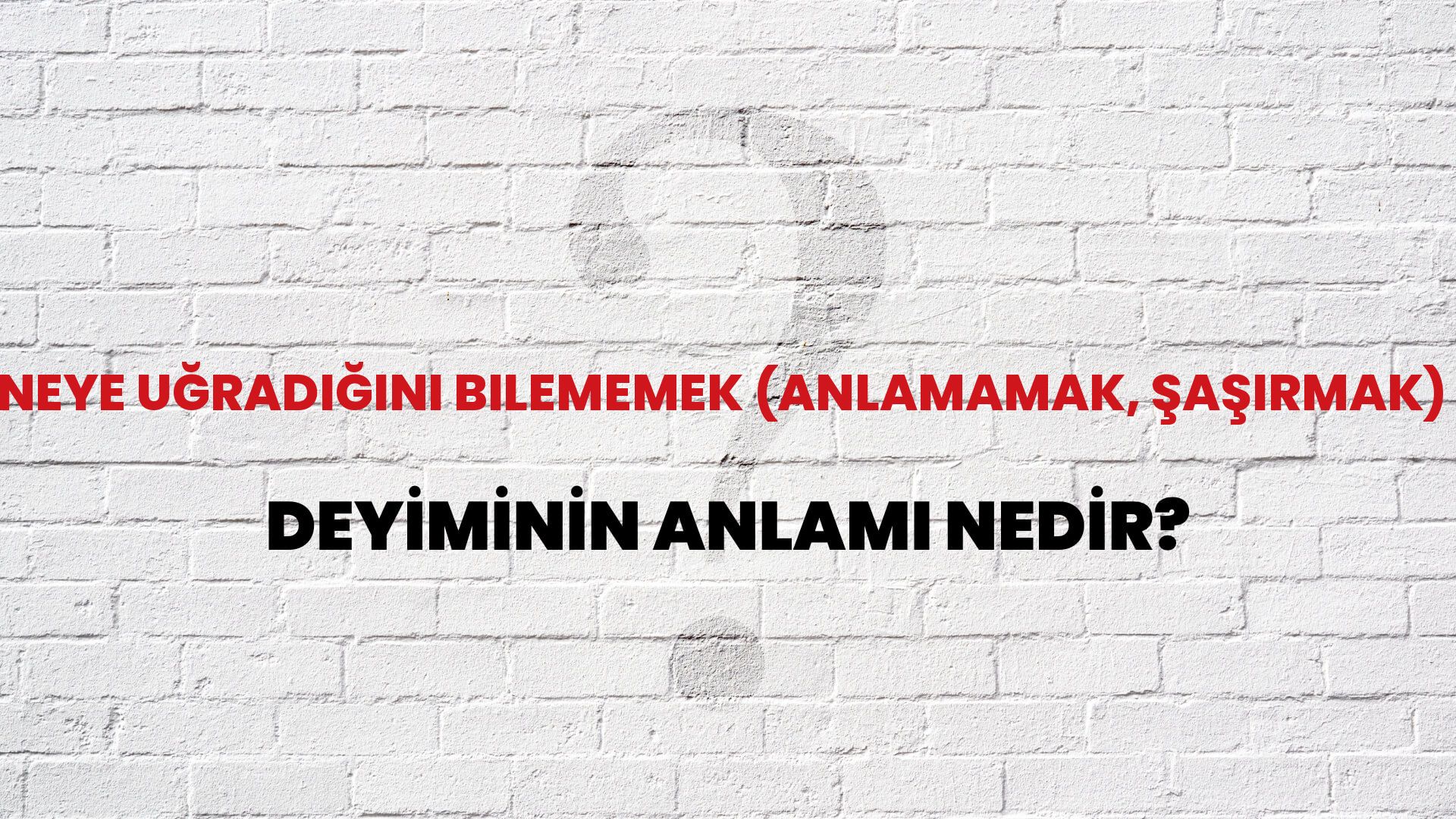 Neye Uğradığını Bilememek (Anlamamak, Şaşırmak) Deyiminin Anlamı Nedir?