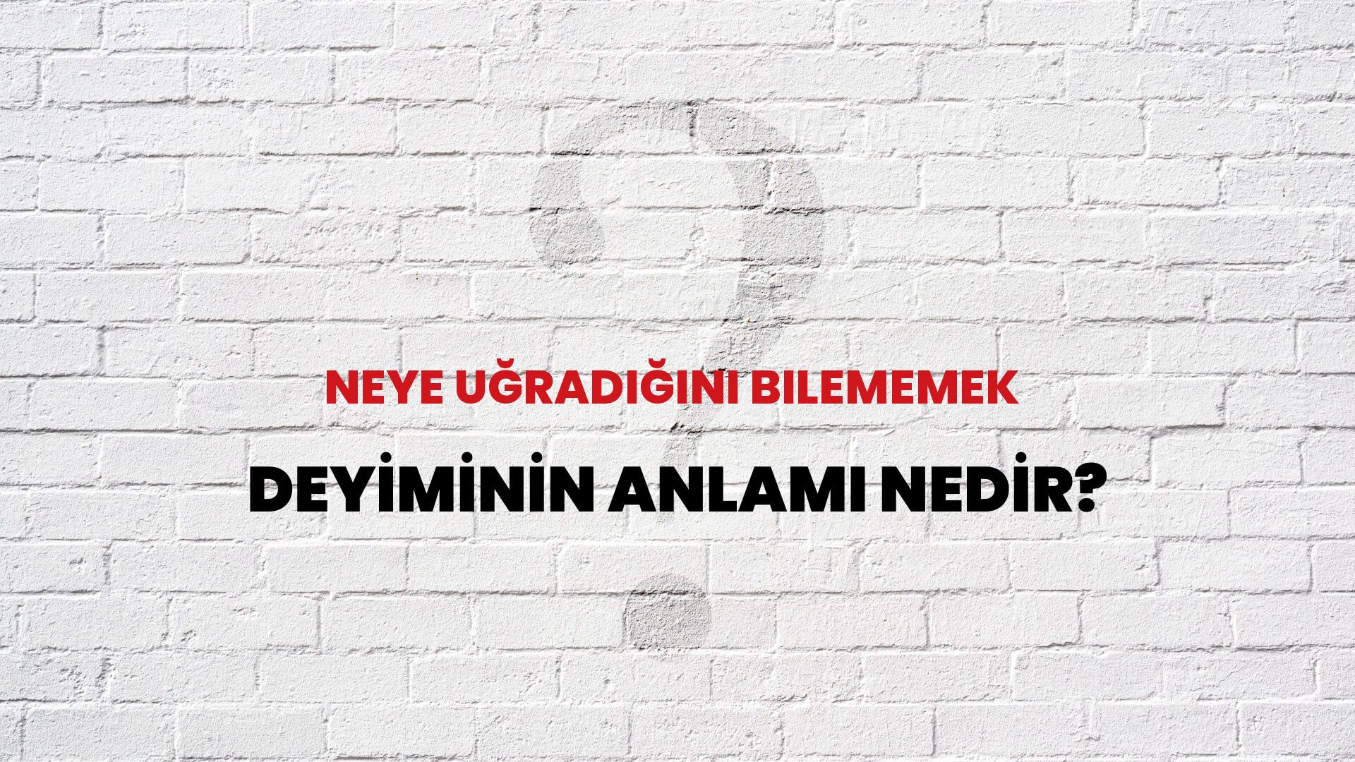 Neye Uğradığını Bilememek Deyiminin Anlamı Nedir?