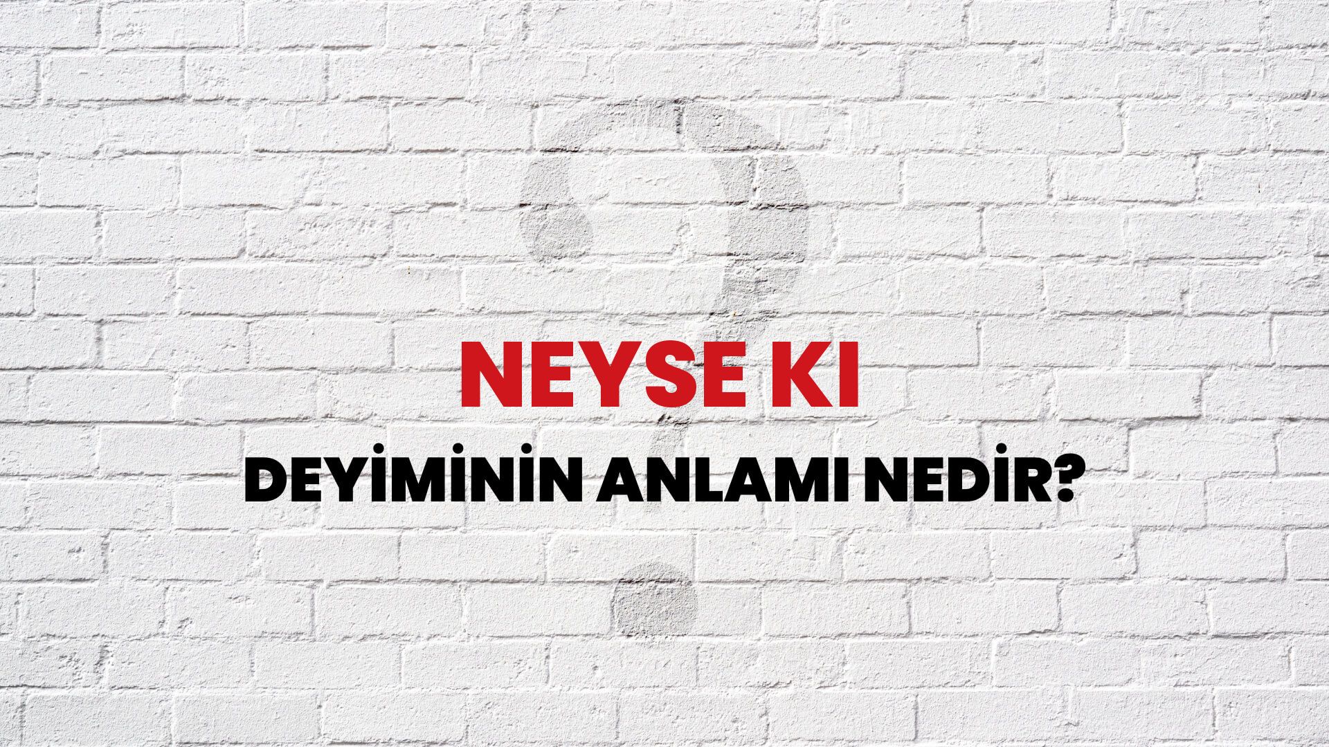 Neyse Ki Deyiminin Anlamı Nedir?
