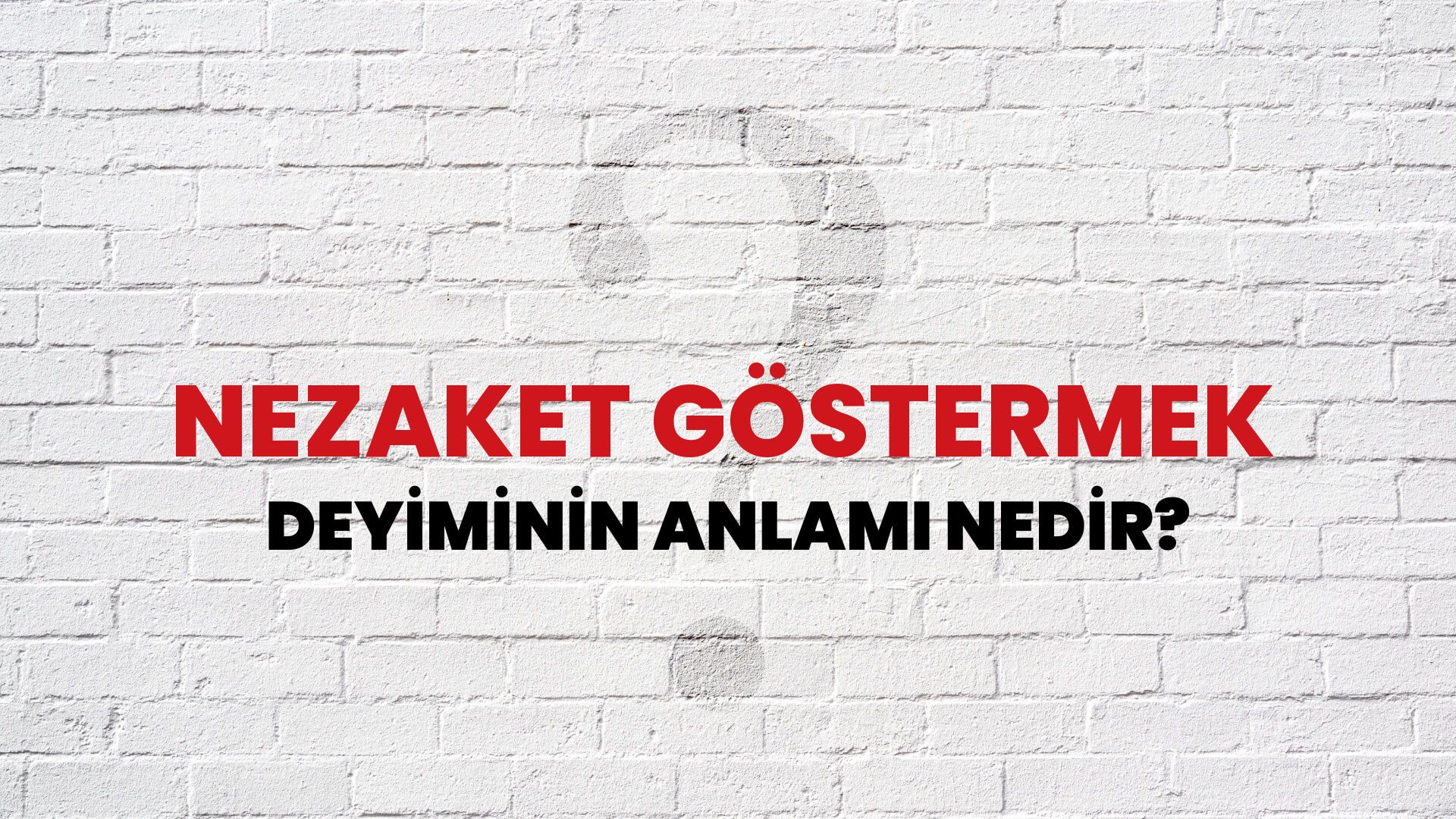 Nezaket Göstermek Deyiminin Anlamı Nedir?