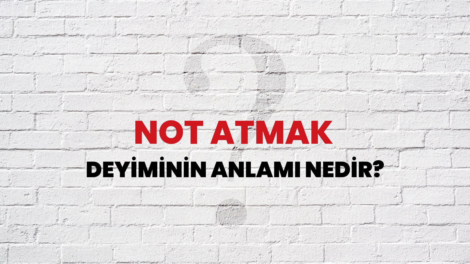 Not Atmak Deyiminin Anlamı Nedir?