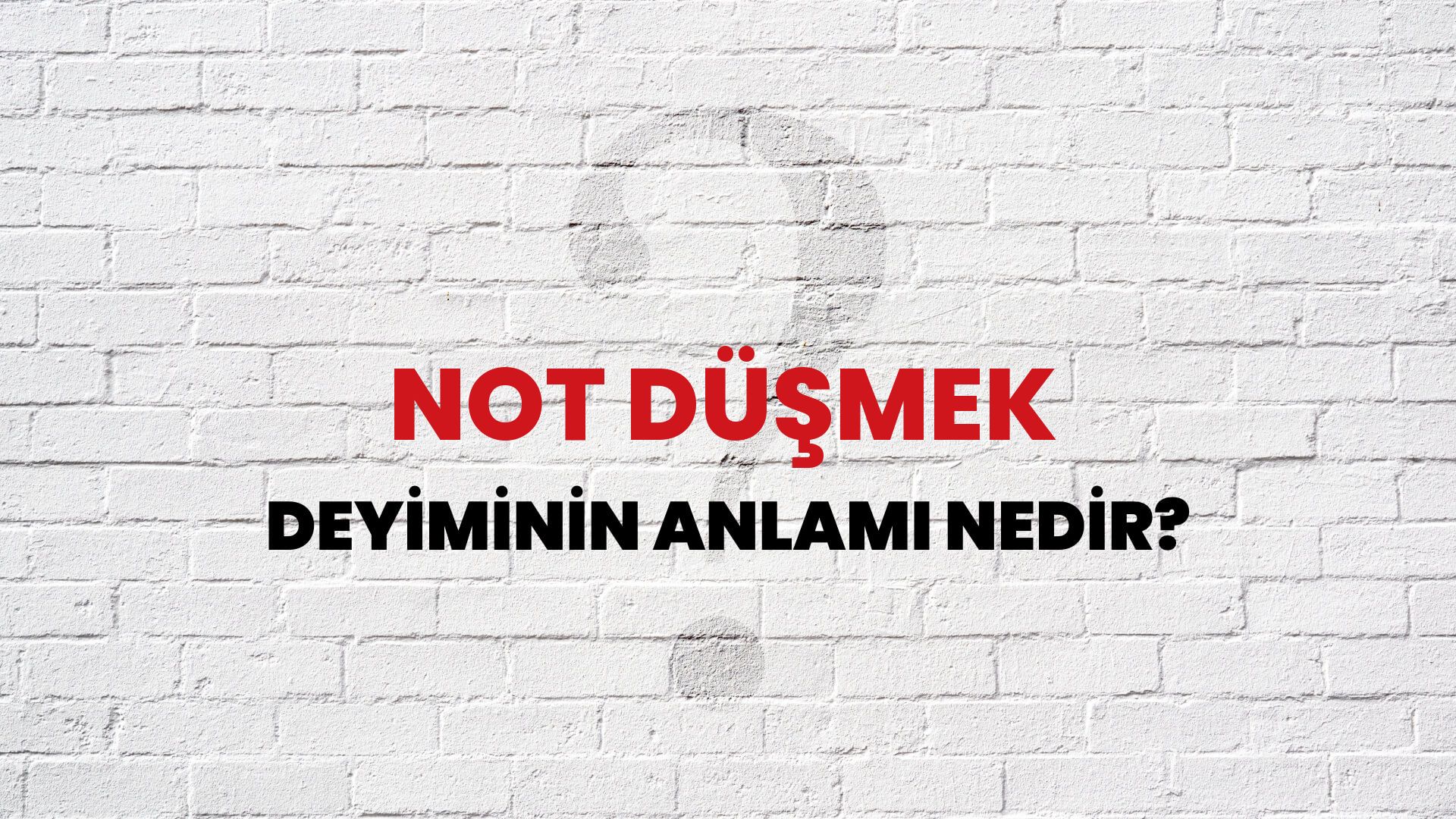 Not Düşmek Deyiminin Anlamı Nedir?