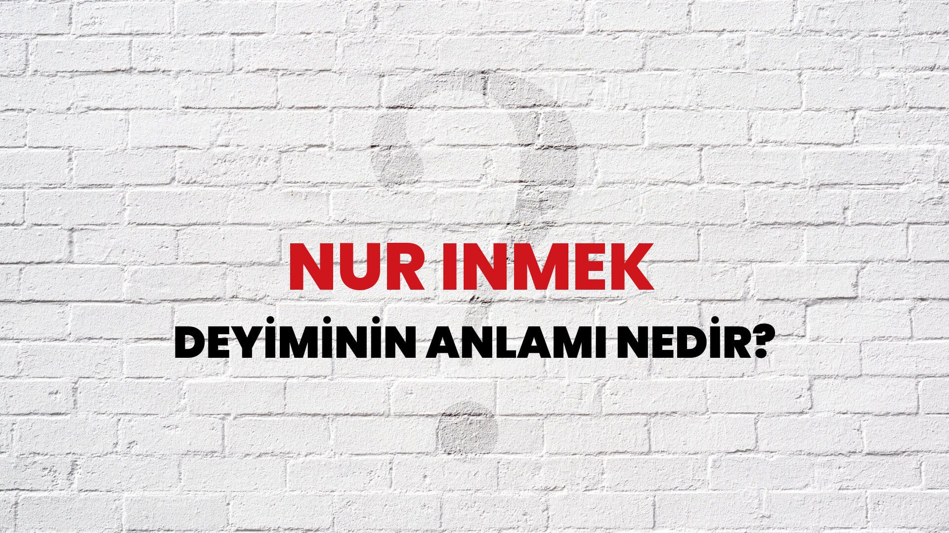 Nur Inmek Deyiminin Anlamı Nedir?
