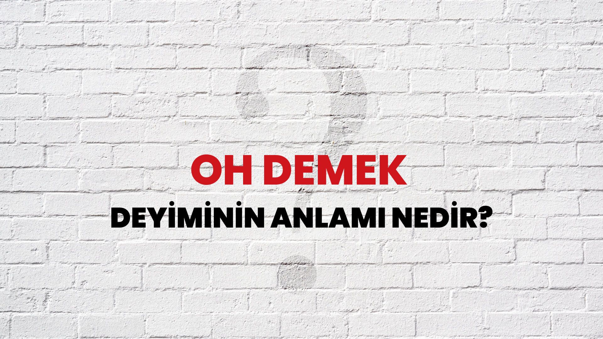 Oh Demek Deyiminin Anlamı Nedir?
