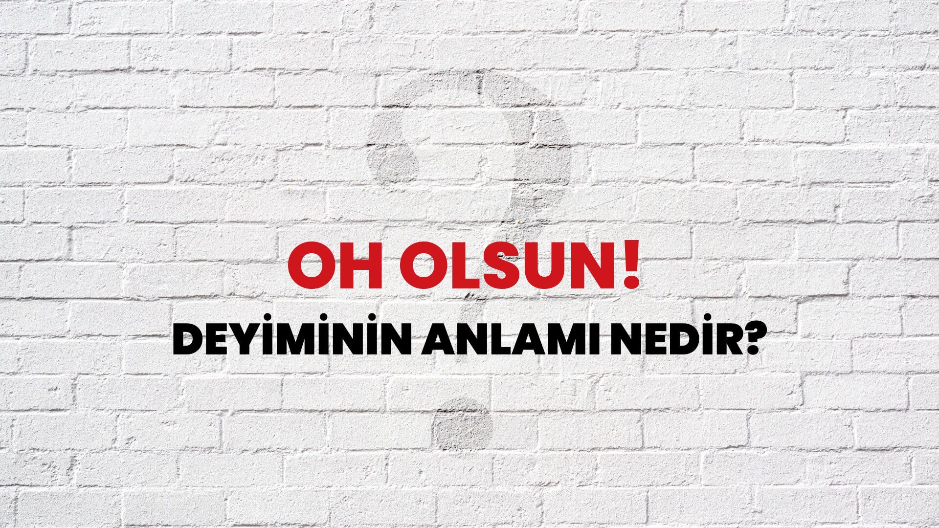 Oh Olsun! Deyiminin Anlamı Nedir?